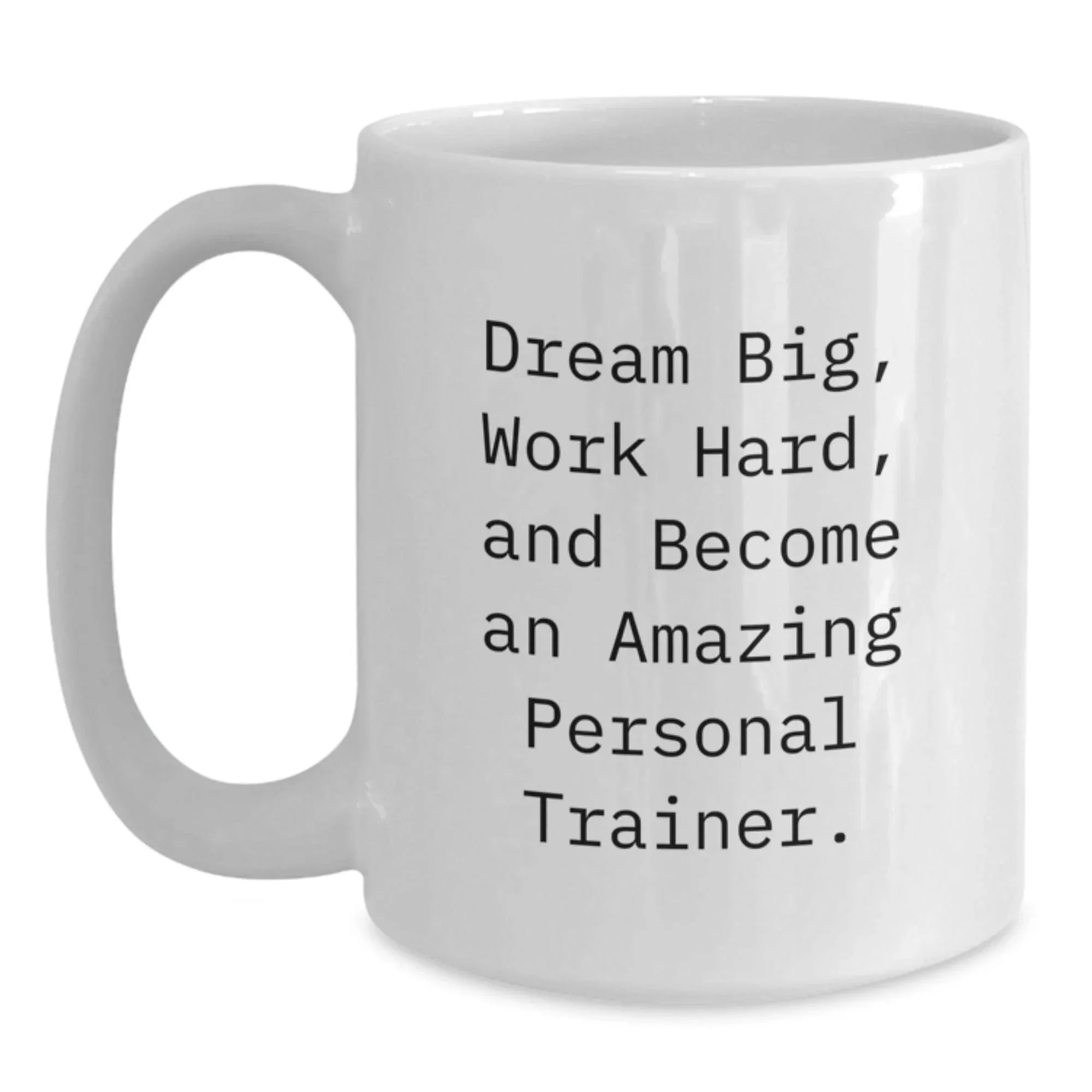 Inspirational Gifts for Personal Trainers - Funny Quote Coffee Mug, Gifts from Friends and Family for Birthday, White 15oz Ceramic Mug