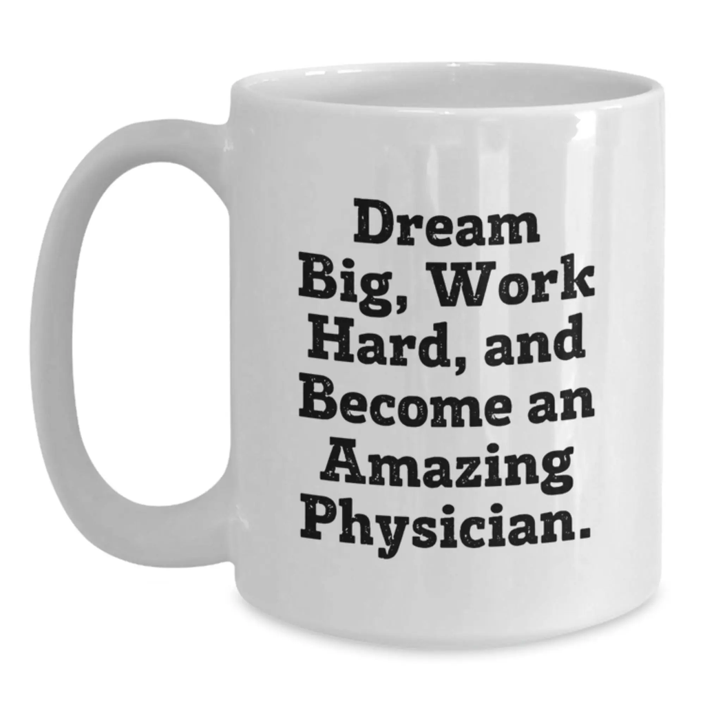 Dream Big and Work Hard Inspirational Physician White Coffee Mug Gifts for Him from Family Friends - Main