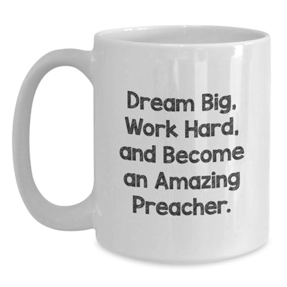 Inspirational Preacher Gifts from Friends - Dream Big, Work Hard, Amazing Preacher White Coffee Mug for Graduation - Main
