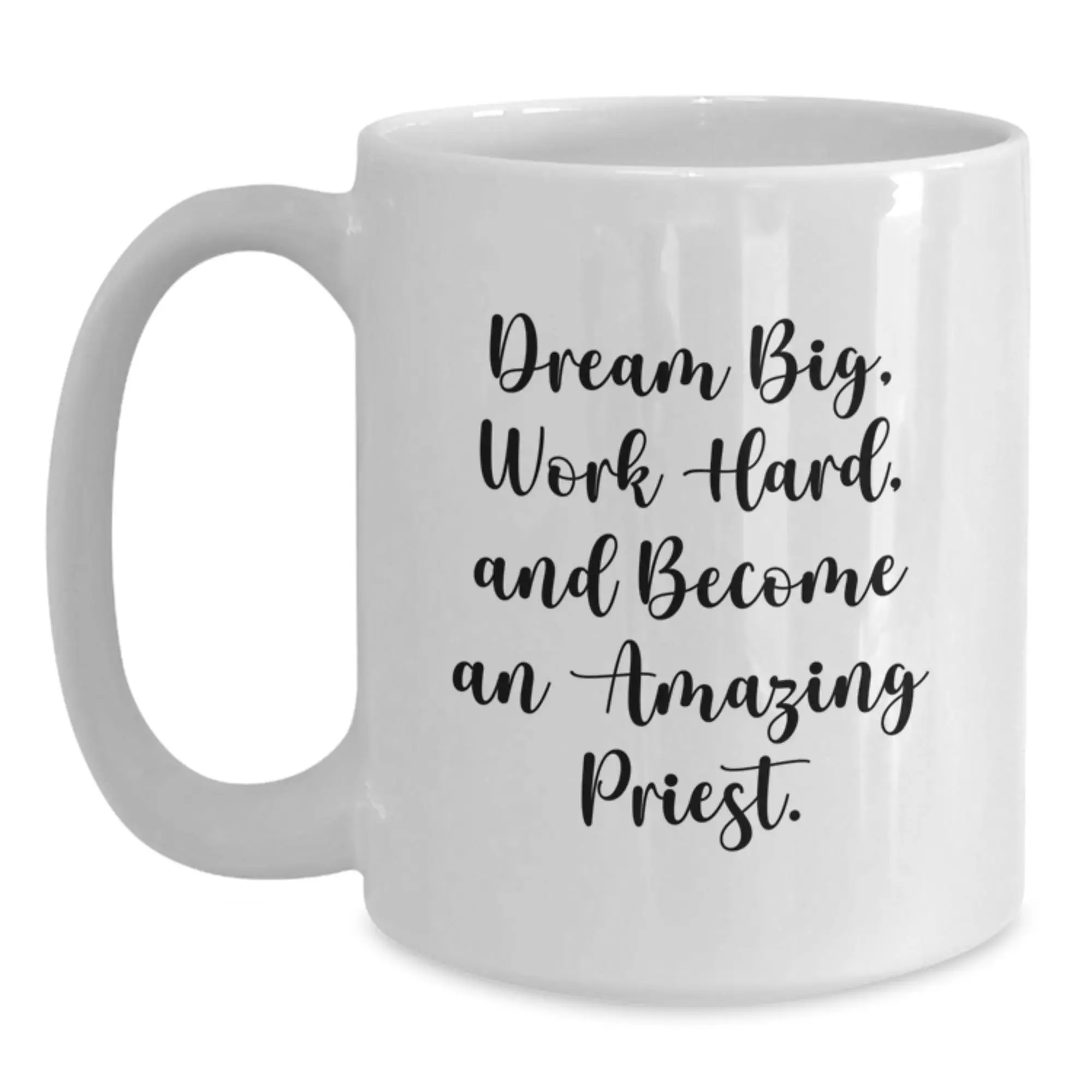 Gifts from Friends for Priest Unique White Coffee Mug - Dream Big, Work Hard, Become Amazing - Main