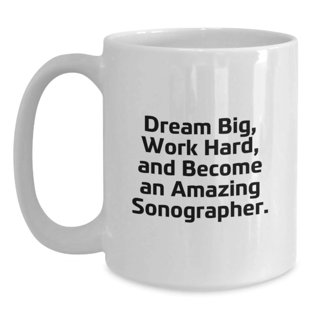 Funny Inspirational Sonographer Gifts from Friends for Christmas Unique White Coffee Mug Dream Big Work Hard