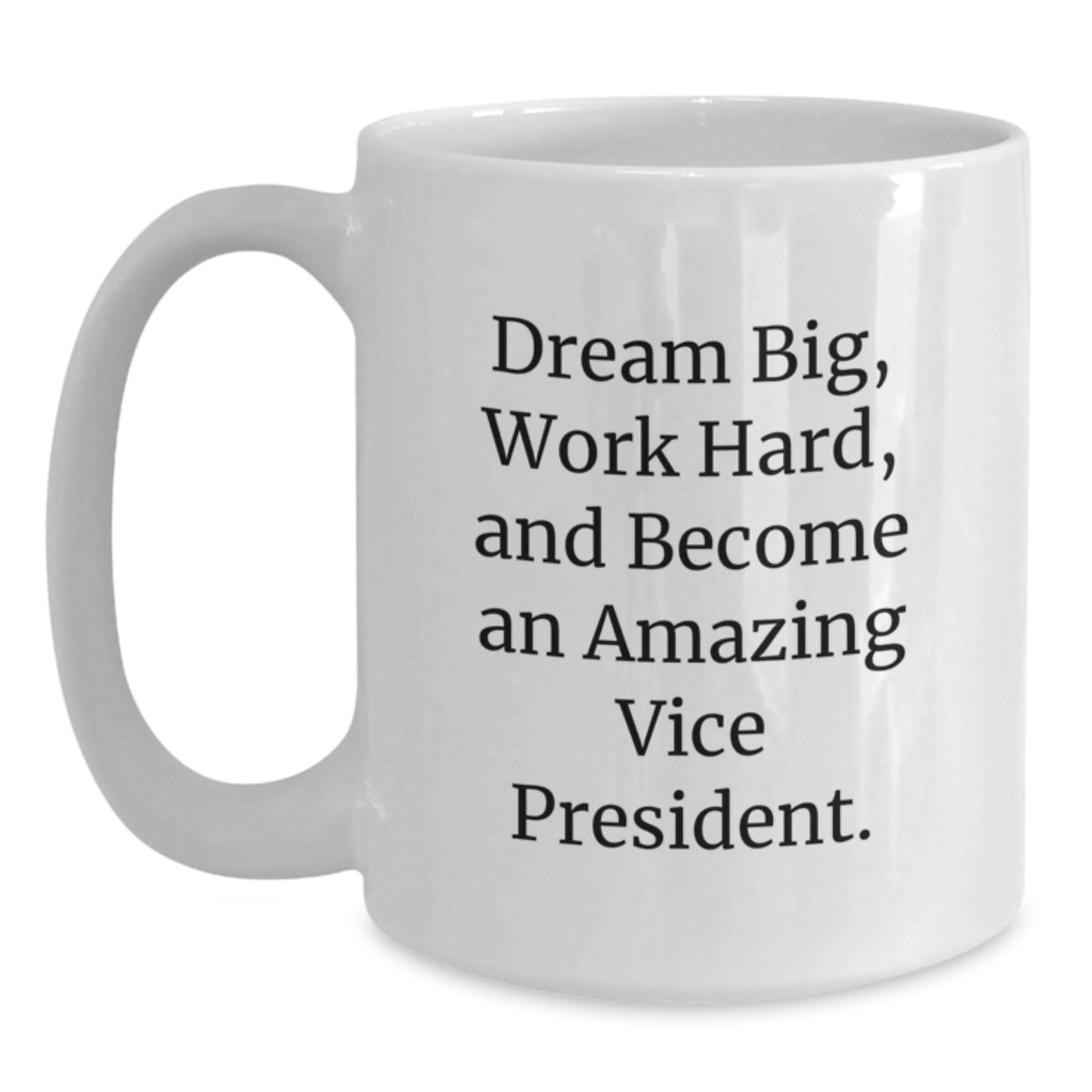 Funny Vice President Gifts for Men, Women, Coworkers from Friends and Family - White Coffee Mug - Dream Big, Work Hard - Main