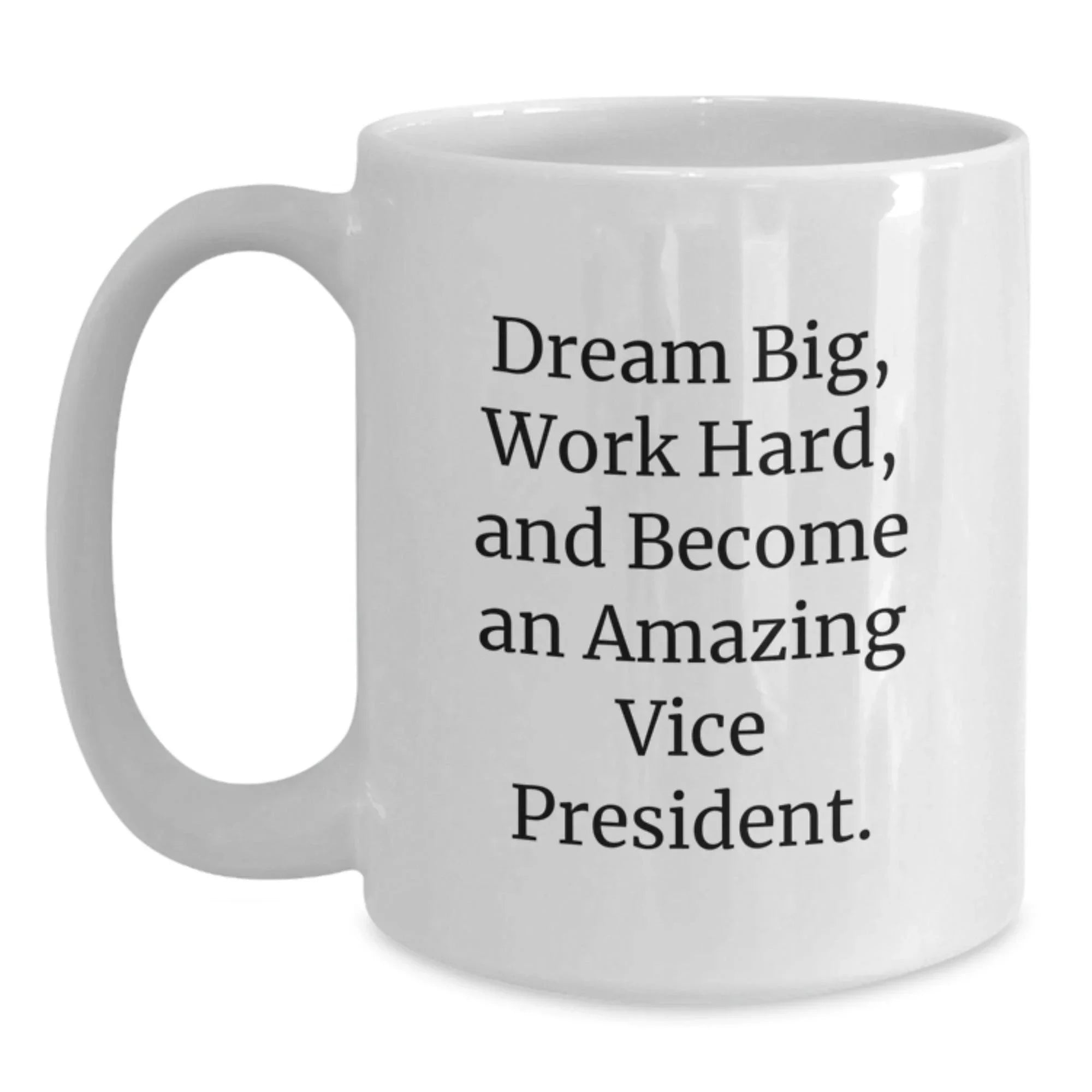 Funny Vice President Gifts for Men, Women, Coworkers from Friends and Family - White Coffee Mug - Dream Big, Work Hard