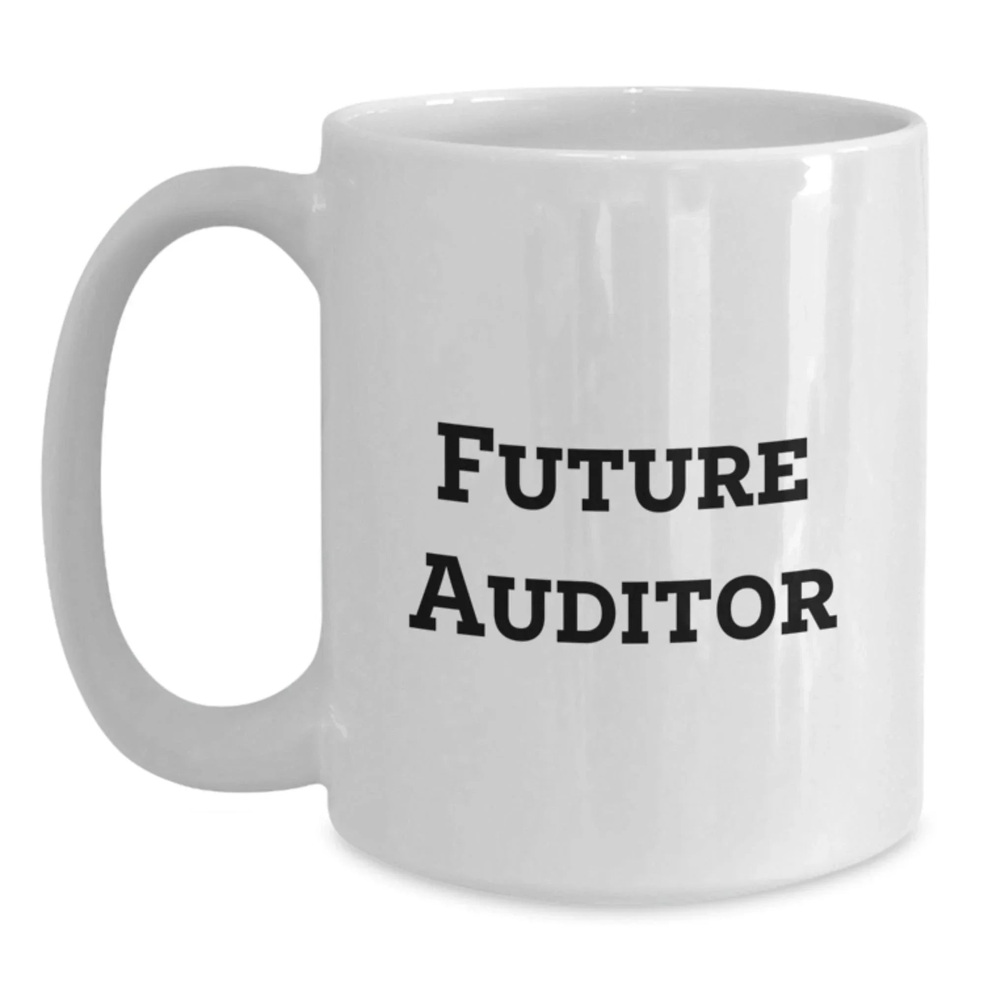 Funny Future Auditor White Coffee Mug, Gifts from Men for Future Auditors, Birthday Unique Gifts, Inspirational Quote