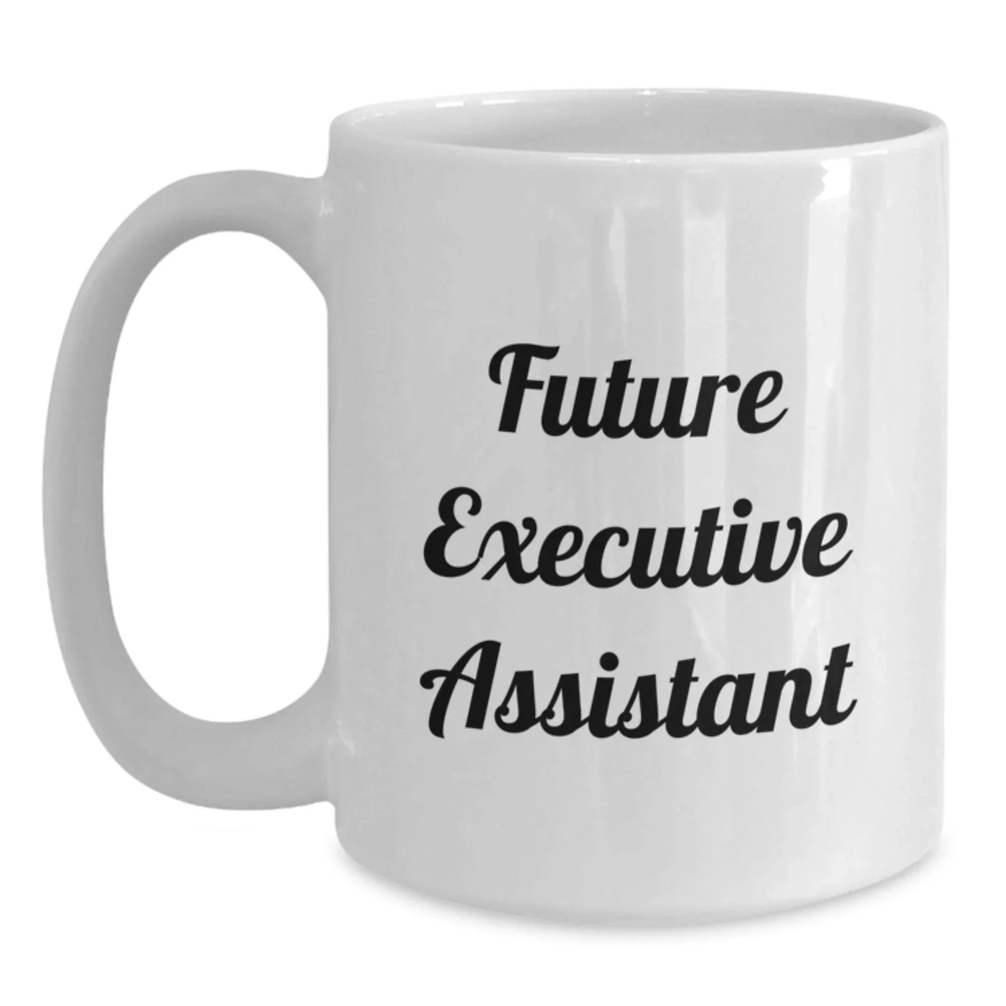 Funny Quote Gifts from Friends to Future Executive Assistant Christmas Unique White Coffee Mug for Office