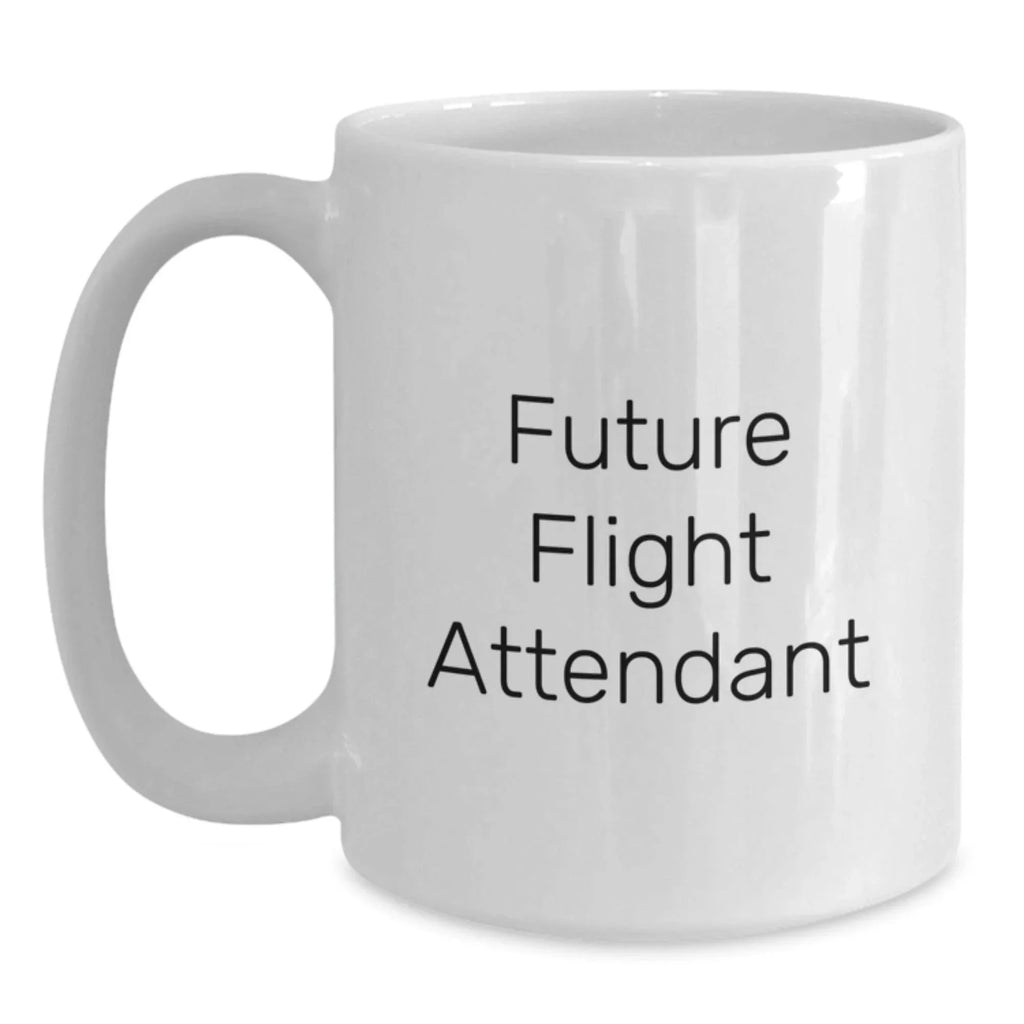 Funny Gift for Future Flight Attendant White Coffee Mug - Christmas Unique Gifts from Friends to Flight Attendant
