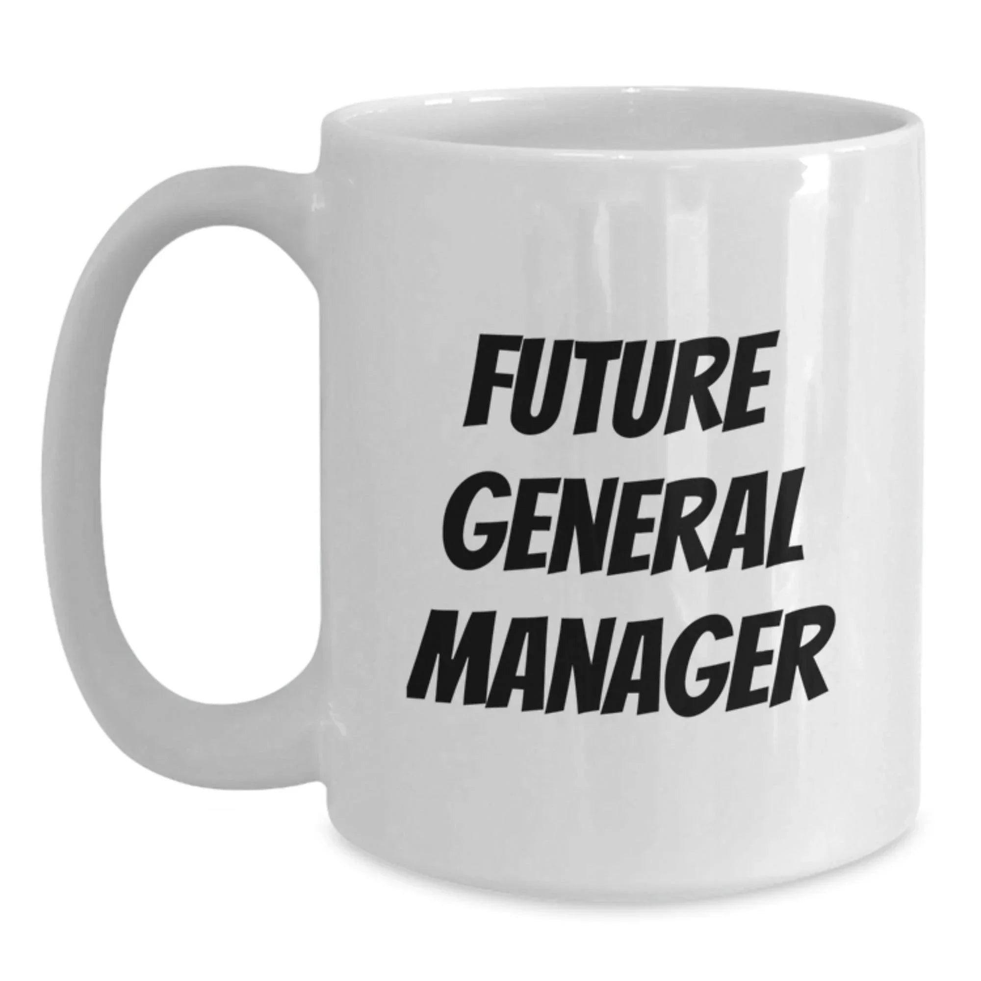 Funny General Manager Gifts from Friends, Inspirational White Coffee Mugs for Future General Manager Birthday Unique Gifts