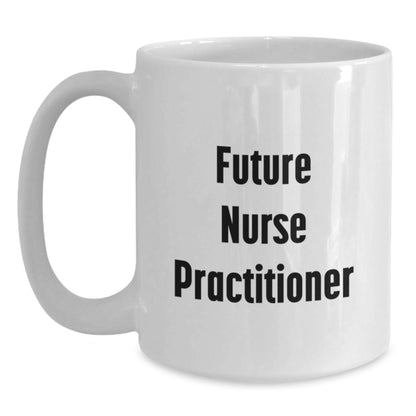 Funny Future Nurse Practitioner Gifts for Birthday, Inspirational White Coffee Mug from Friends, Gifts for Nurse Practitioner Men, Women, Coworkers, Family - Main