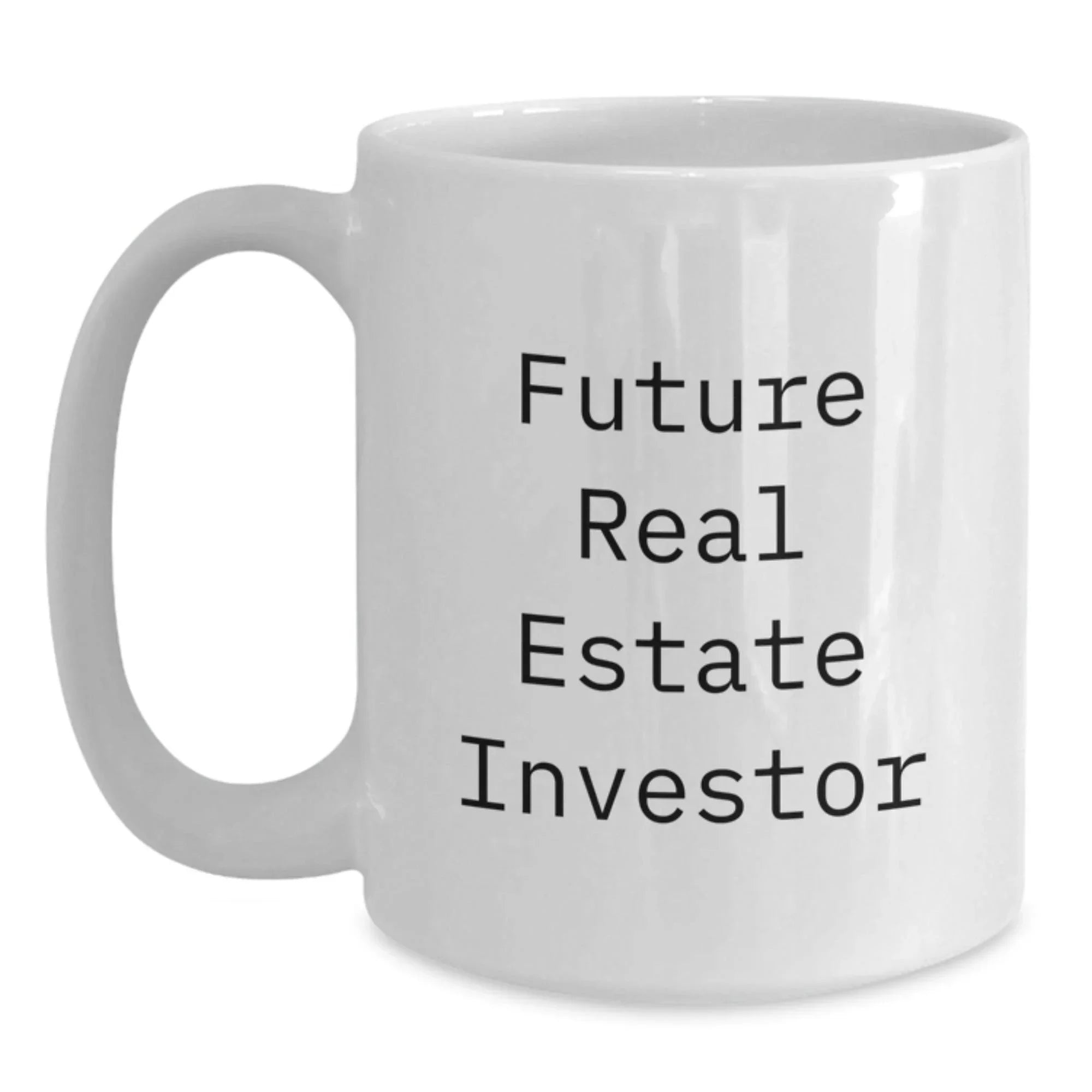 Funny Future Real Estate Investor Gifts from Family - White Coffee Mug, 11oz or 15oz, Real Estate Investor Birthday Unique Gifts