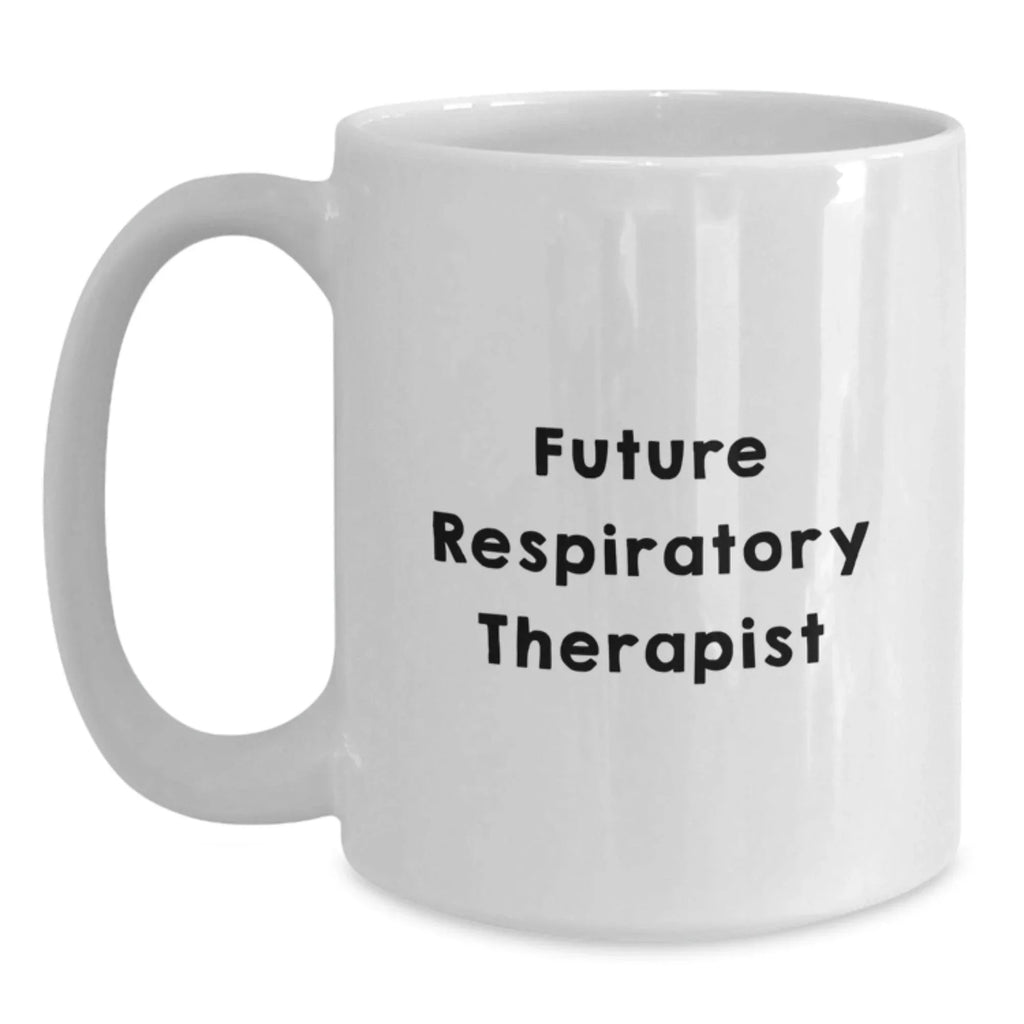 Funny Inspirational Gifts from Friends to Future Respiratory Therapist Christmas Unique Mugs, Funny Quote White Coffee Mug for Respiratory Therapist, Gifts for Respiratory Therapist