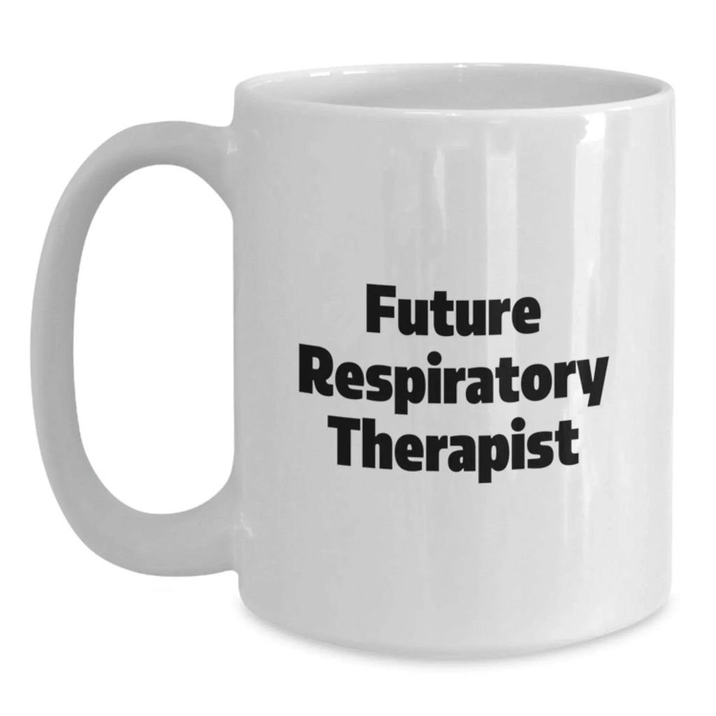 Funny Gifts for Future Respiratory Therapist, White Coffee Mug with Inspirational Quote, Christmas Unique Gifts from Friends for Family