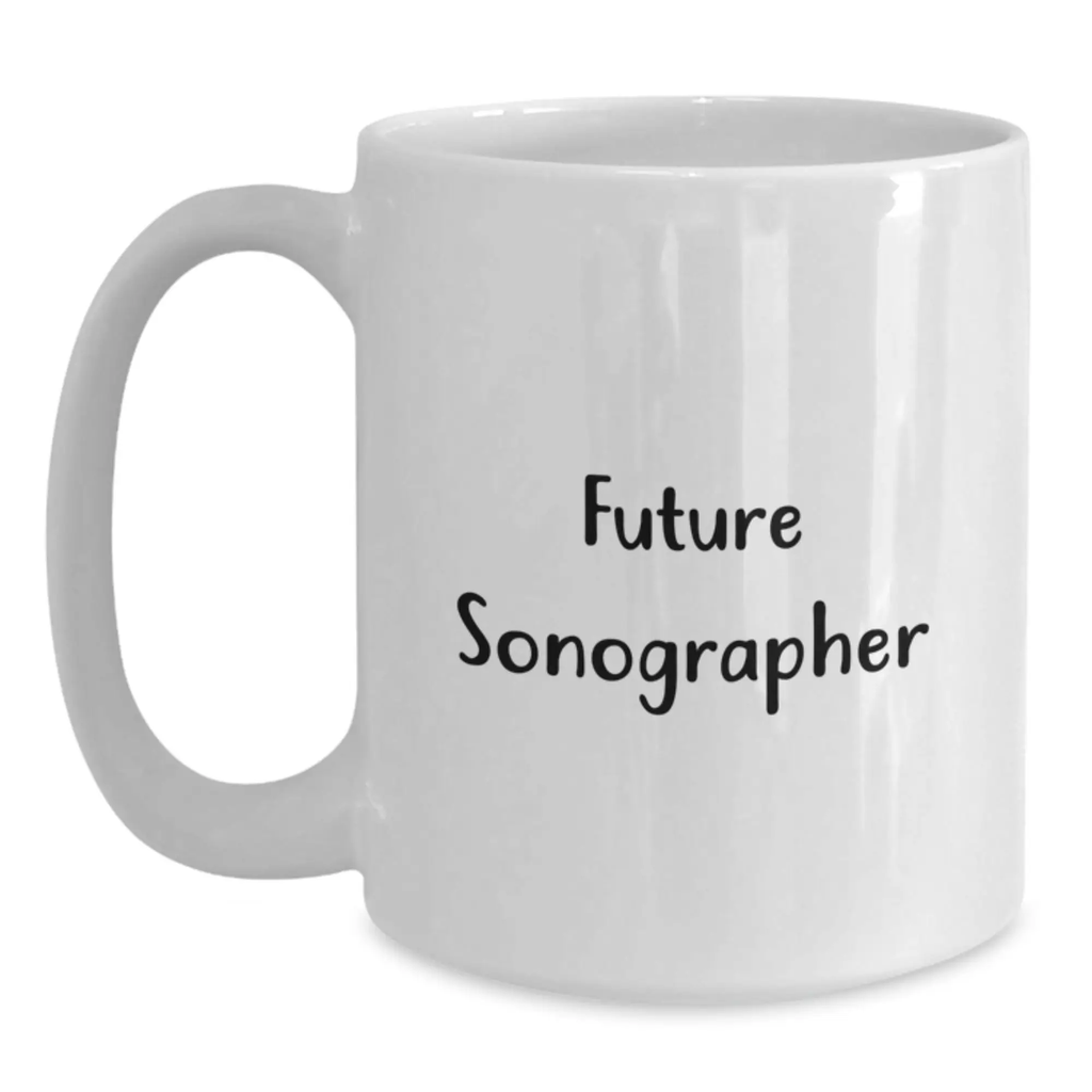 Funny Inspirational Gifts for Future Sonographer from Family, Birthday Cheers and Motivation for Future Ultrasound Technician, Unique White Coffee Mug - Main