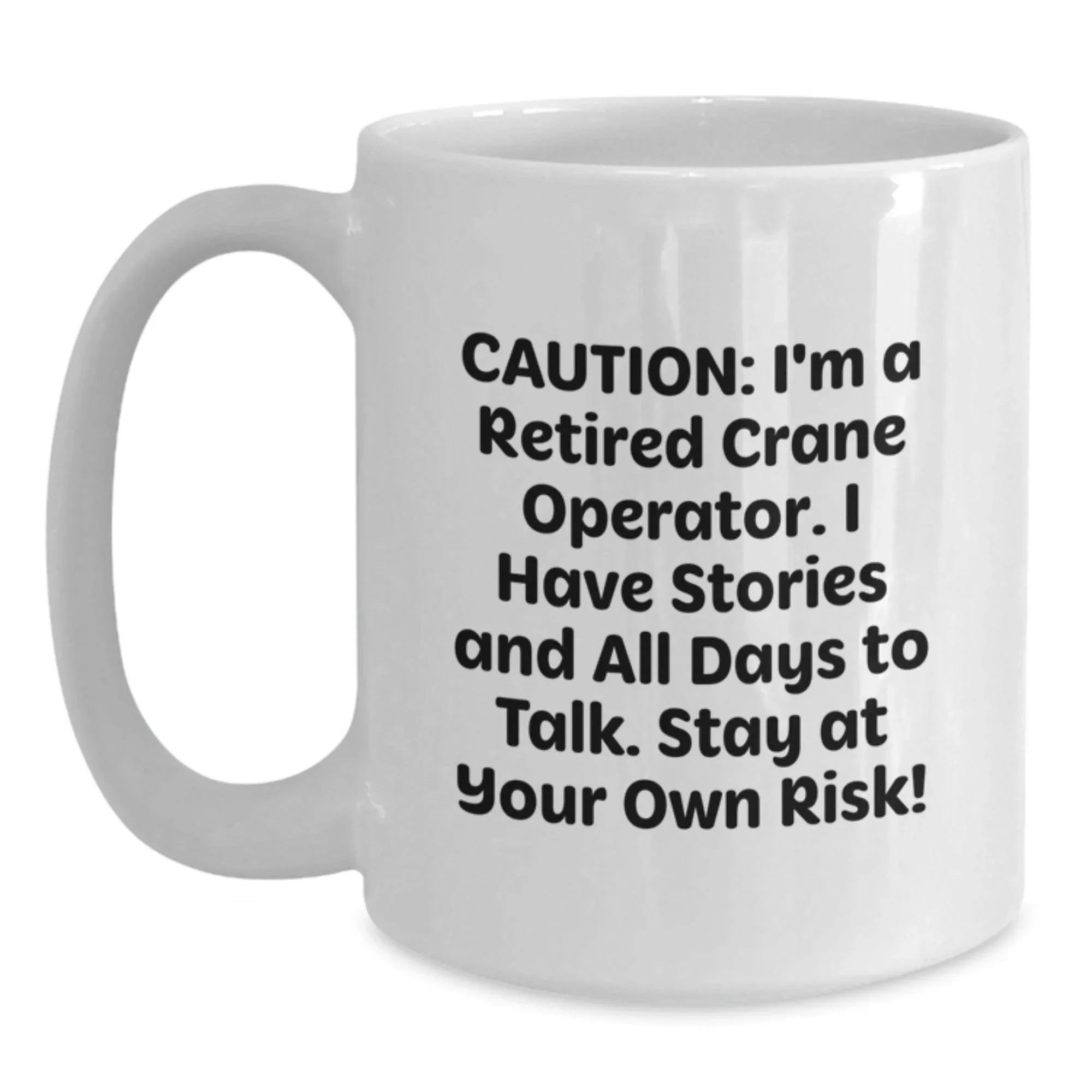 Funny Gifts from Friends for Crane Operator - Caution: I'm A Retired Crane Operator Humor White Coffee Mug, Perfect Christmas Unique Gifts