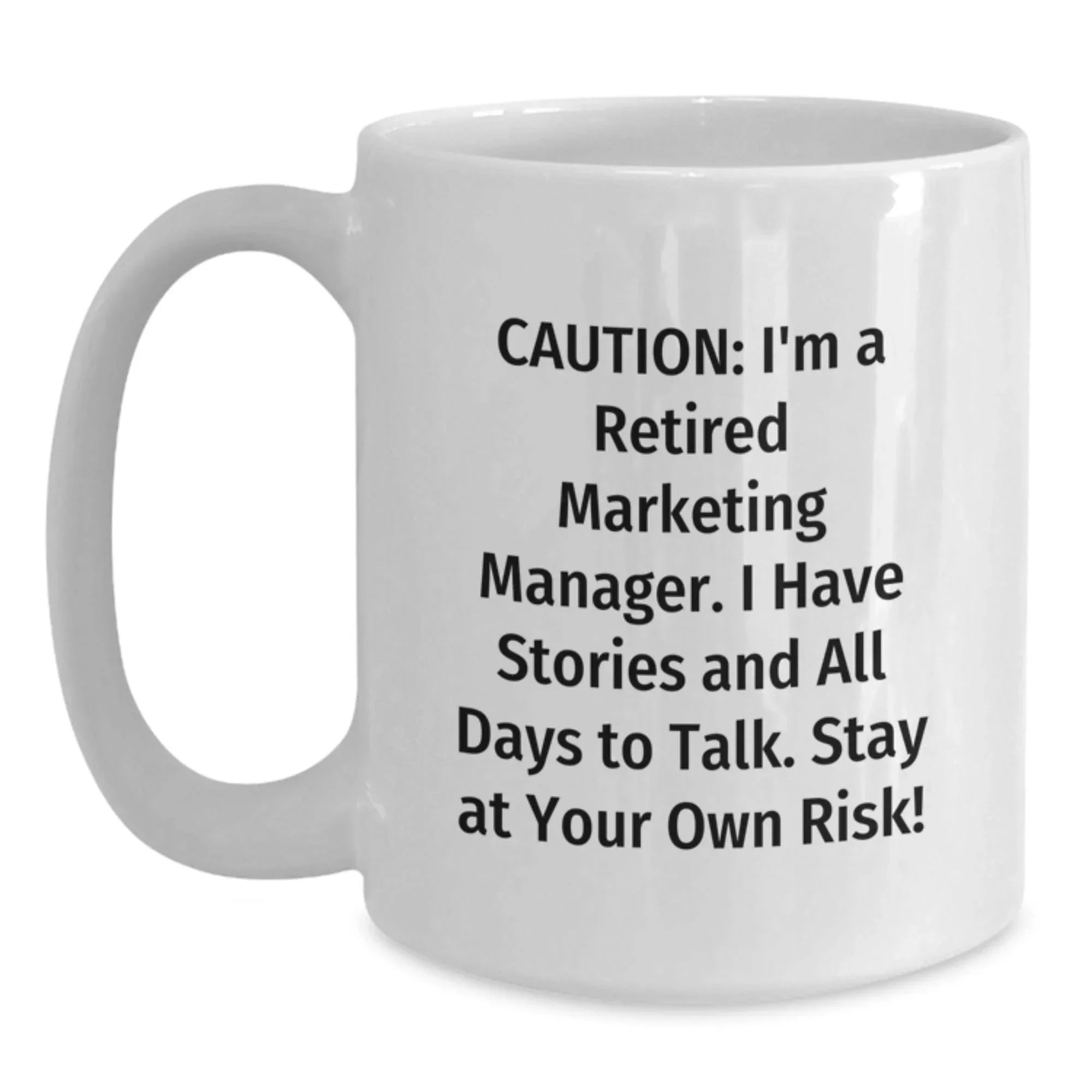 Marketing Manager's Funny Coffee Mug Gift for Graduation from Coworkers, 'Caution: I'm A Retired Marketing Manager...'