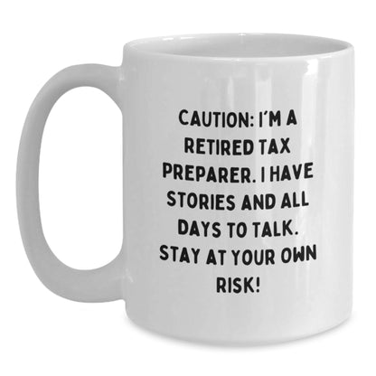 Tax Preparer Humor White Coffee Mug, Gift from Friends for Birthday, 'Caution: I'm A Retired Tax Preparer...' - Main
