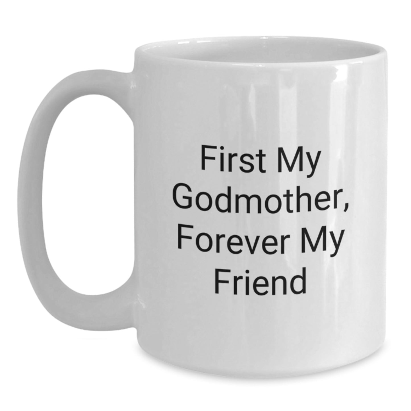 Funny Godmother Gifts from Family Members, White Coffee Mug, 'First My Godmother, Forever My Friend' Quote Christmas Unique Gifts - Main