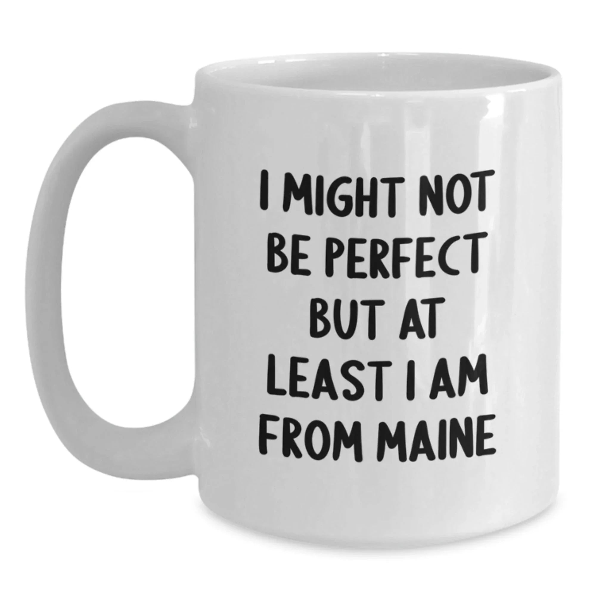 Funny Maine Coffee Mug Gifts from Friends to Family - I Might Not Be Perfect But At Least I Am From Maine, Birthday Unique Gifts for Maine Lovers, White Ceramic Mug