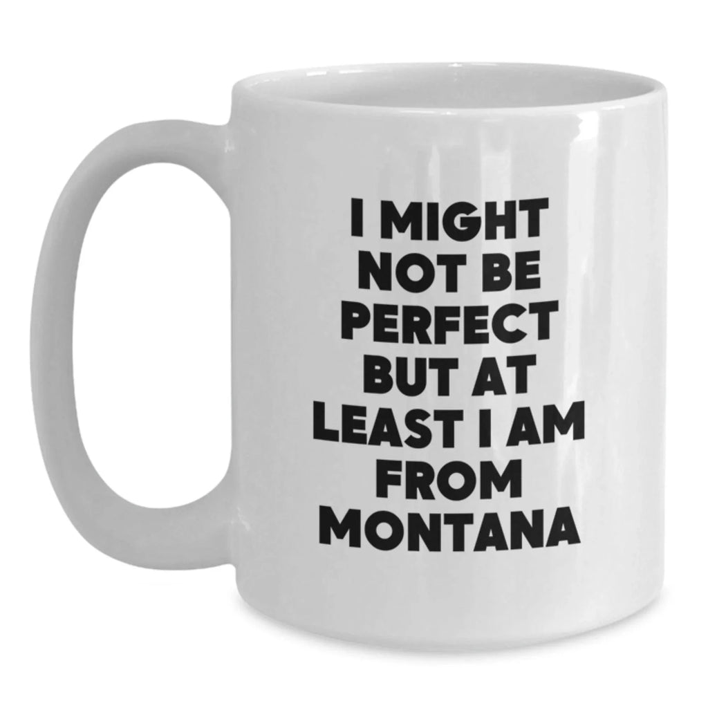 Funny Montana Gifts from Friends - White Coffee Mug, Perfect for Christmas Unique Gifts for Men from Montana