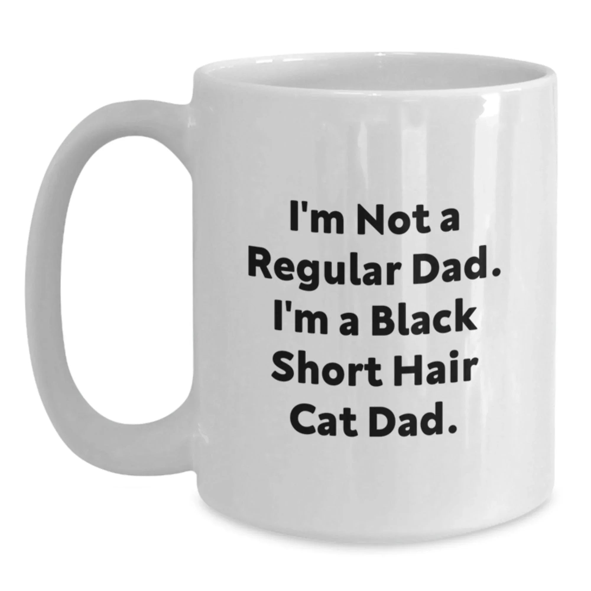 Funny Quotes for Black Short Hair Cat Lovers, Gifts from Dad to Black Short Hair Cat, White Coffee Mug for Valentine's