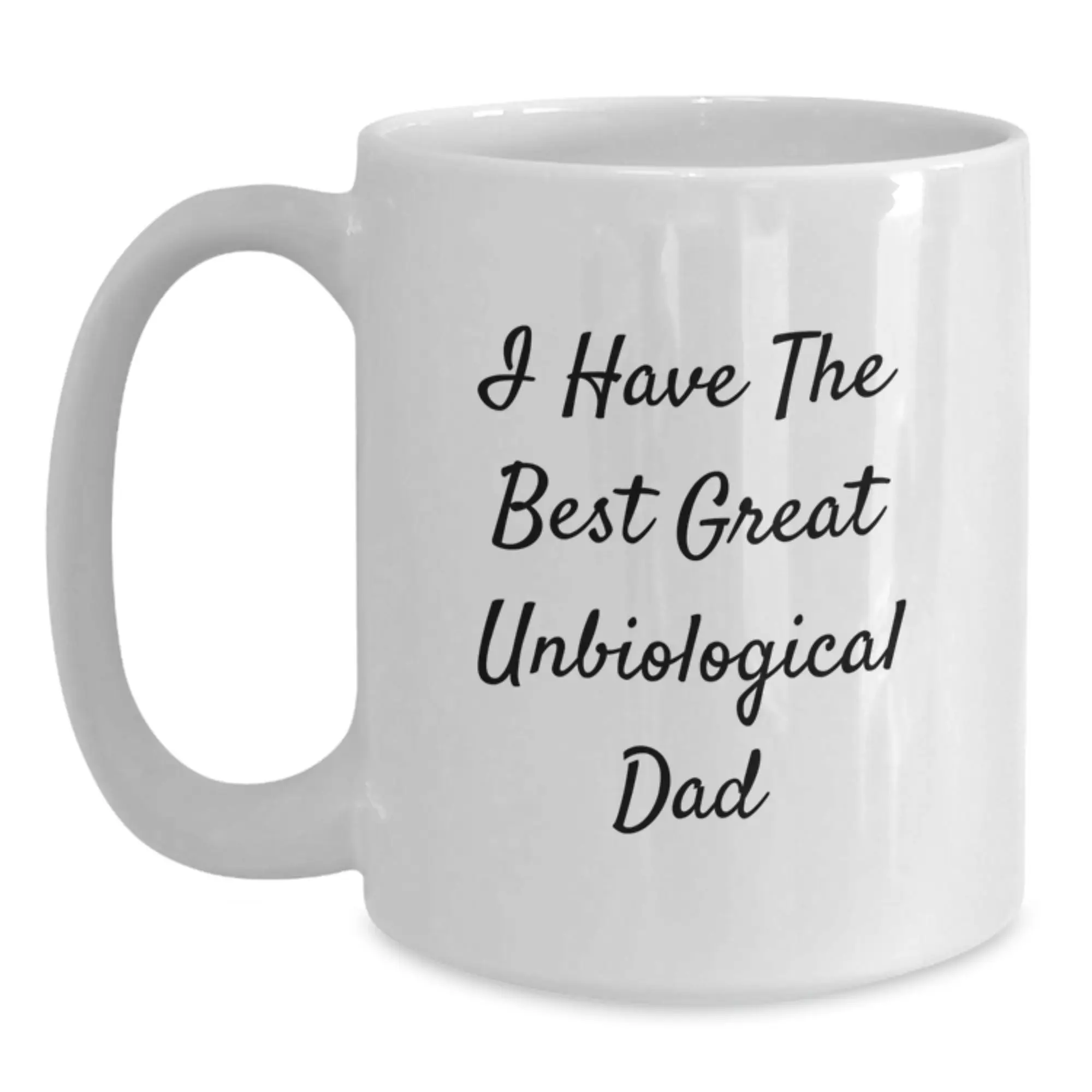 Funny Unbiological Dad Gifts from Men White Coffee Mugs for Graduation - I Have The Best Great Unbiological Dad - Main
