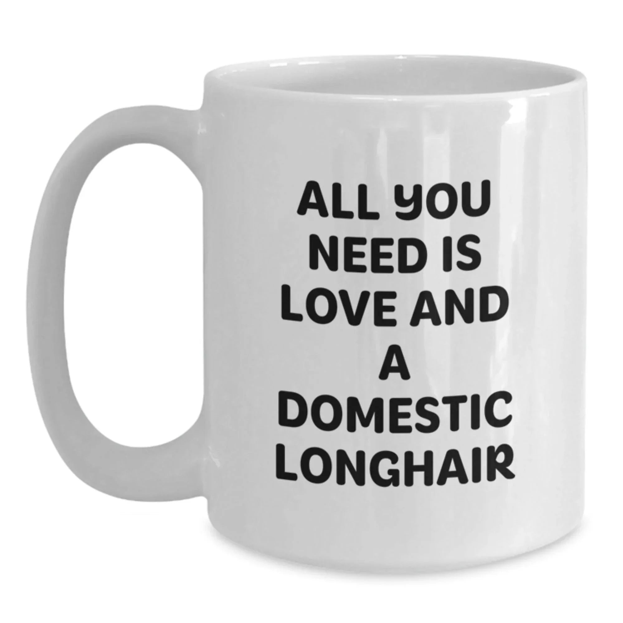 Domestic Longhair Cat Lovers Gifts from Friends for Graduation Unique White Coffee Mugs - All You Need Is Love And A Domestic Longhair