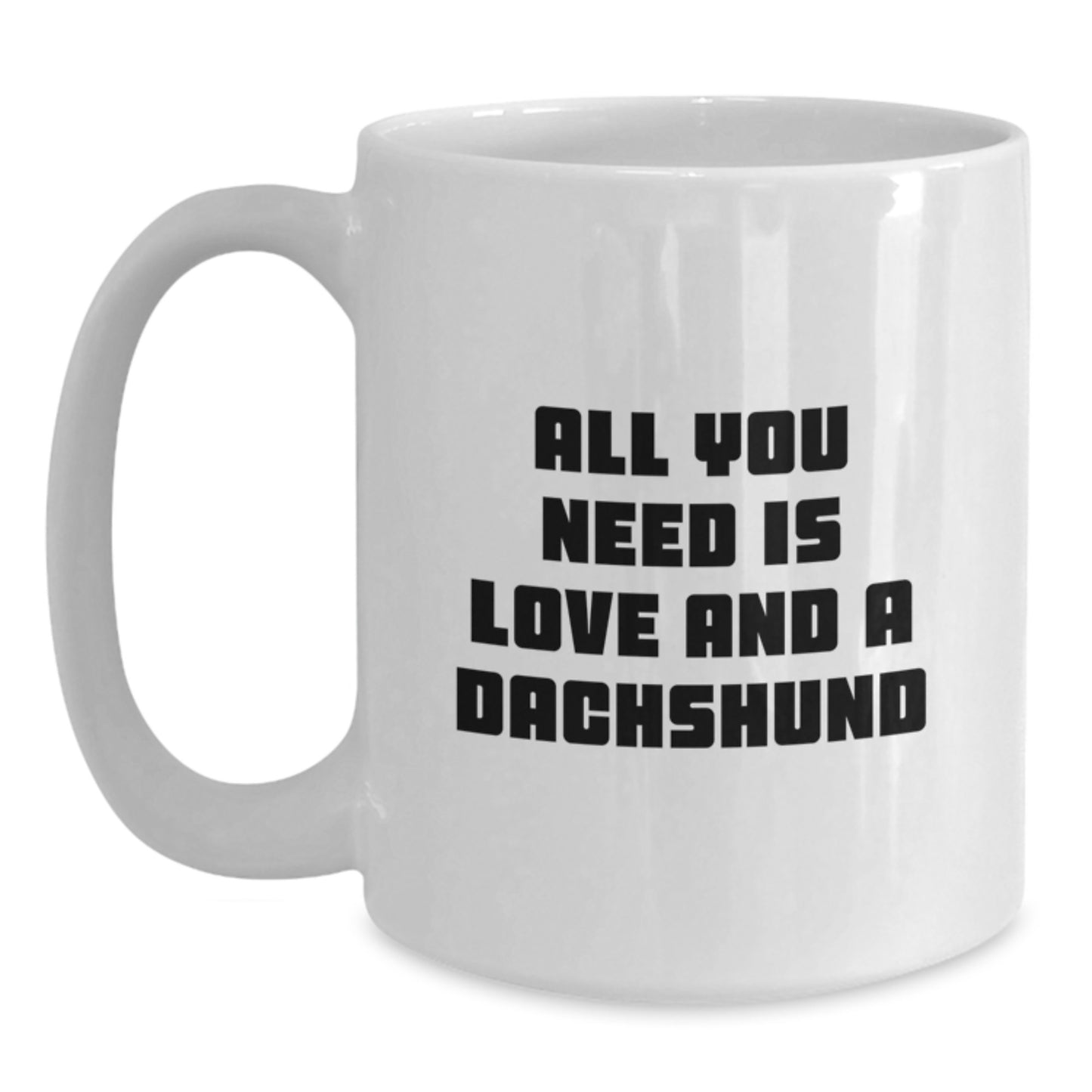 Dachshund Dog Lover Gifts from Friends for Christmas Unique Mugs with Funny Quote 'All You Need Is Love And A Dachshund' - Main