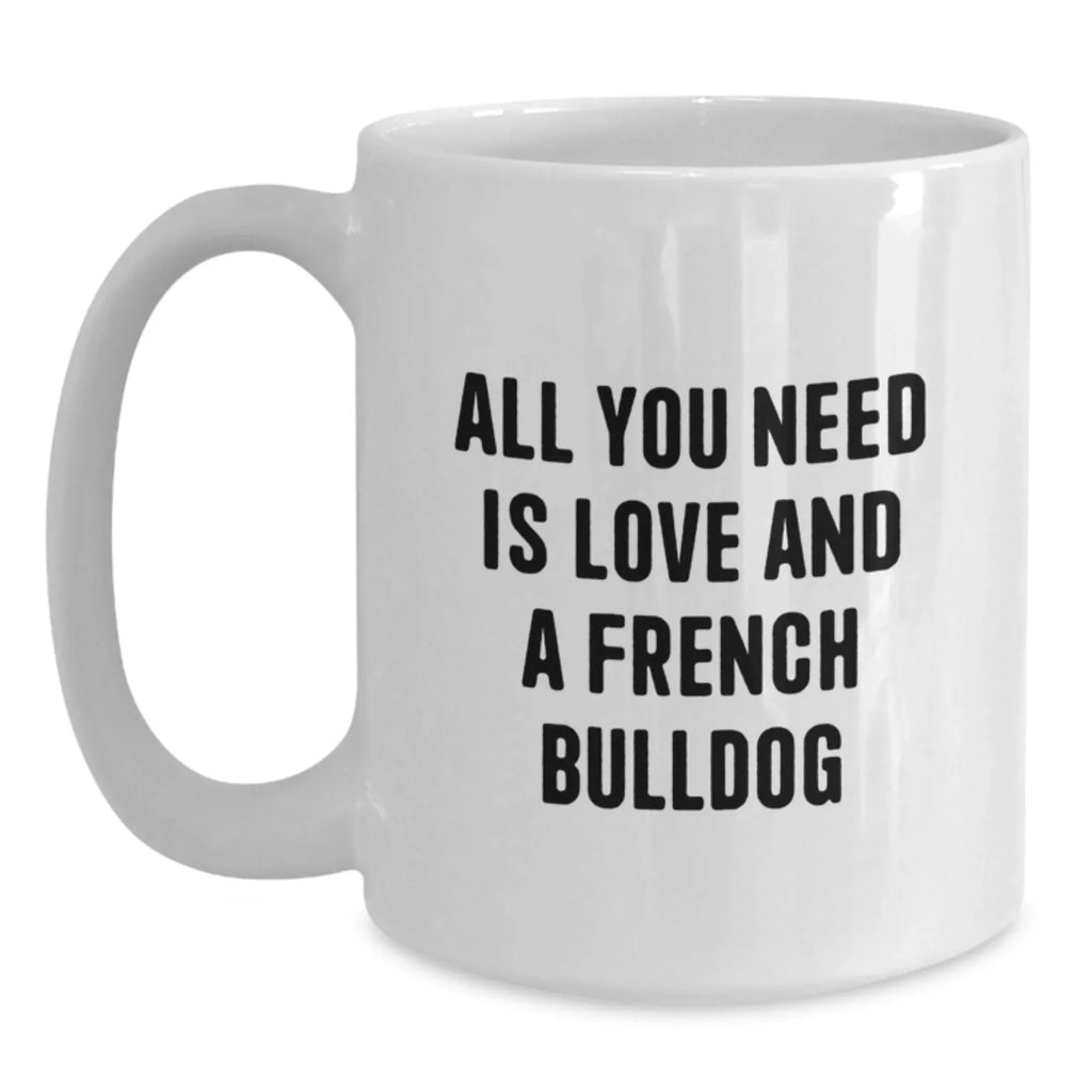 French Bulldog Lovers Quote White Coffee Mug, Gifts from Friends for French Bulldog Owners, Birthday Unique Presents