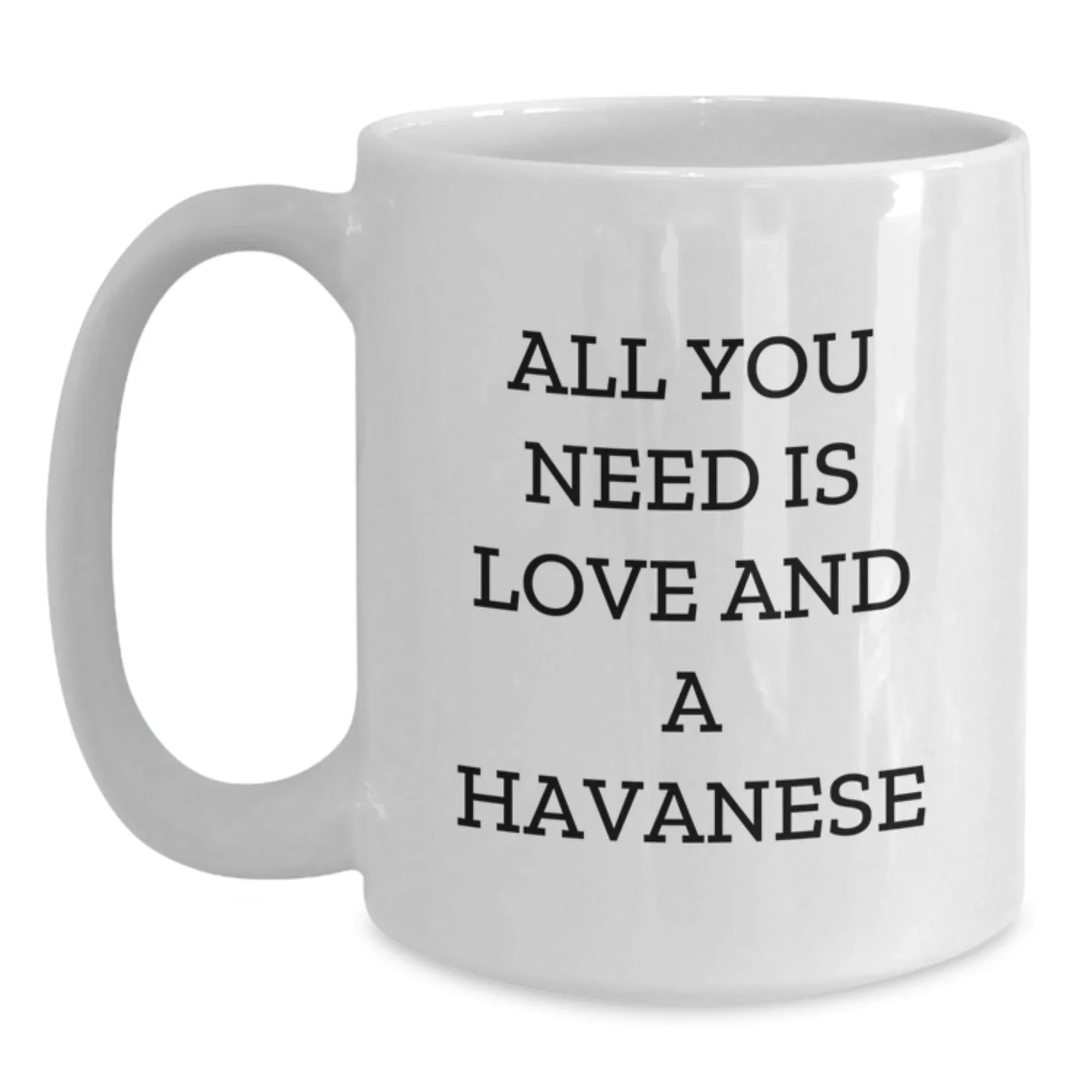 Havanese Dog Lovers Gifts from Family and Friends - All You Need Is Love And A Havanese Funny Quote White Coffee Mug for Graduation