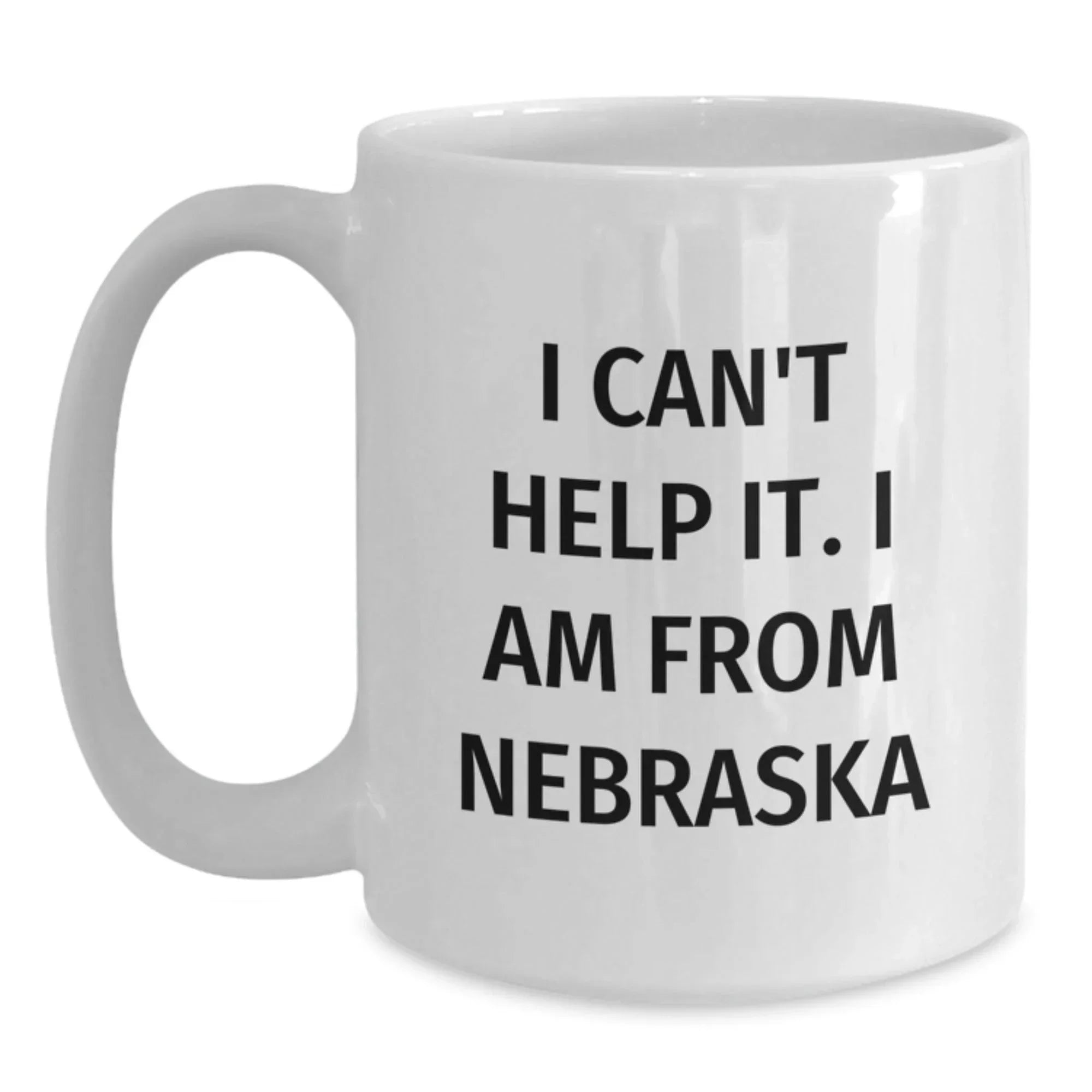 Funny White Coffee Mugs Gifts from Friends and Family for Nebraska Lovers, I Can't Help It. I Am From Nebraska, Perfect Christmas Unique Gifts