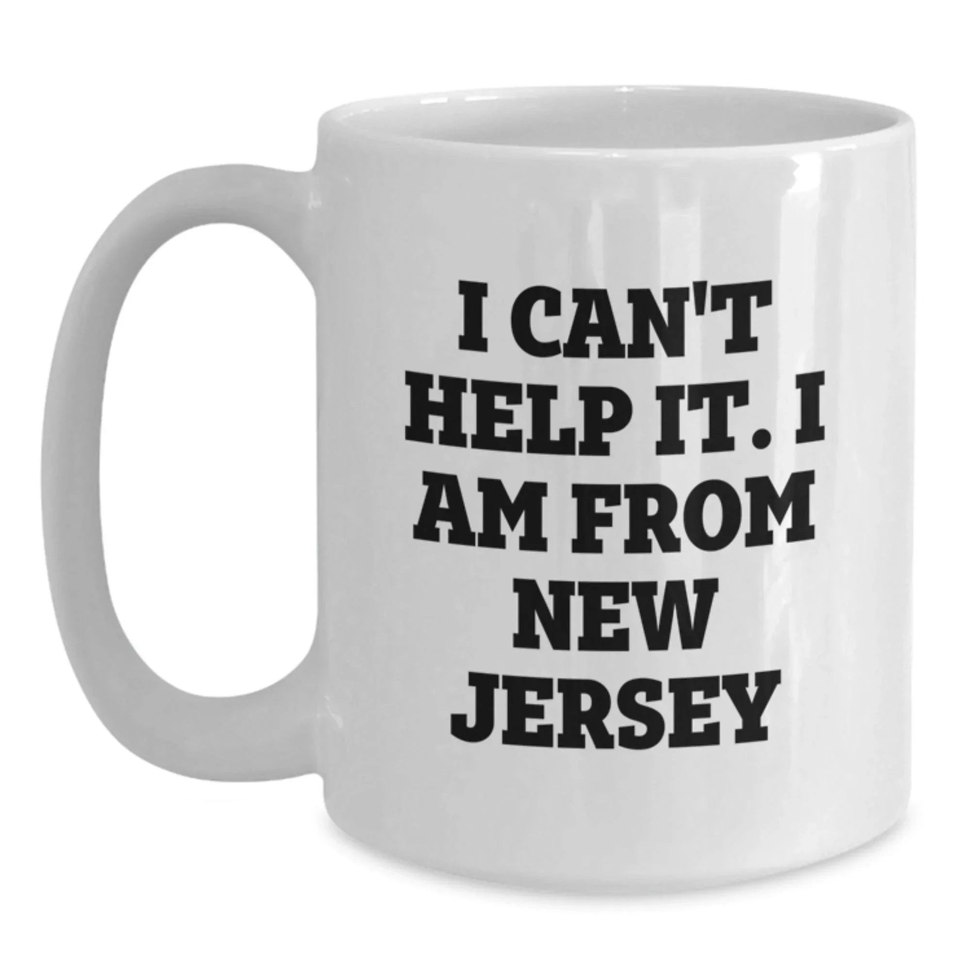 New Jersey White Coffee Mug, Funny Quote 'I Can't Help It I Am From New Jersey' Gifts for Men, Women, Friends, Family, and Coworkers, Christmas Unique Ideas