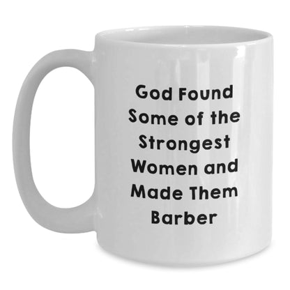 Funny Barber Gifts for Men White Coffee Mugs Gifts from Family to Barber - God Found Some Of The Strongest Women And Made Them Barber - Main