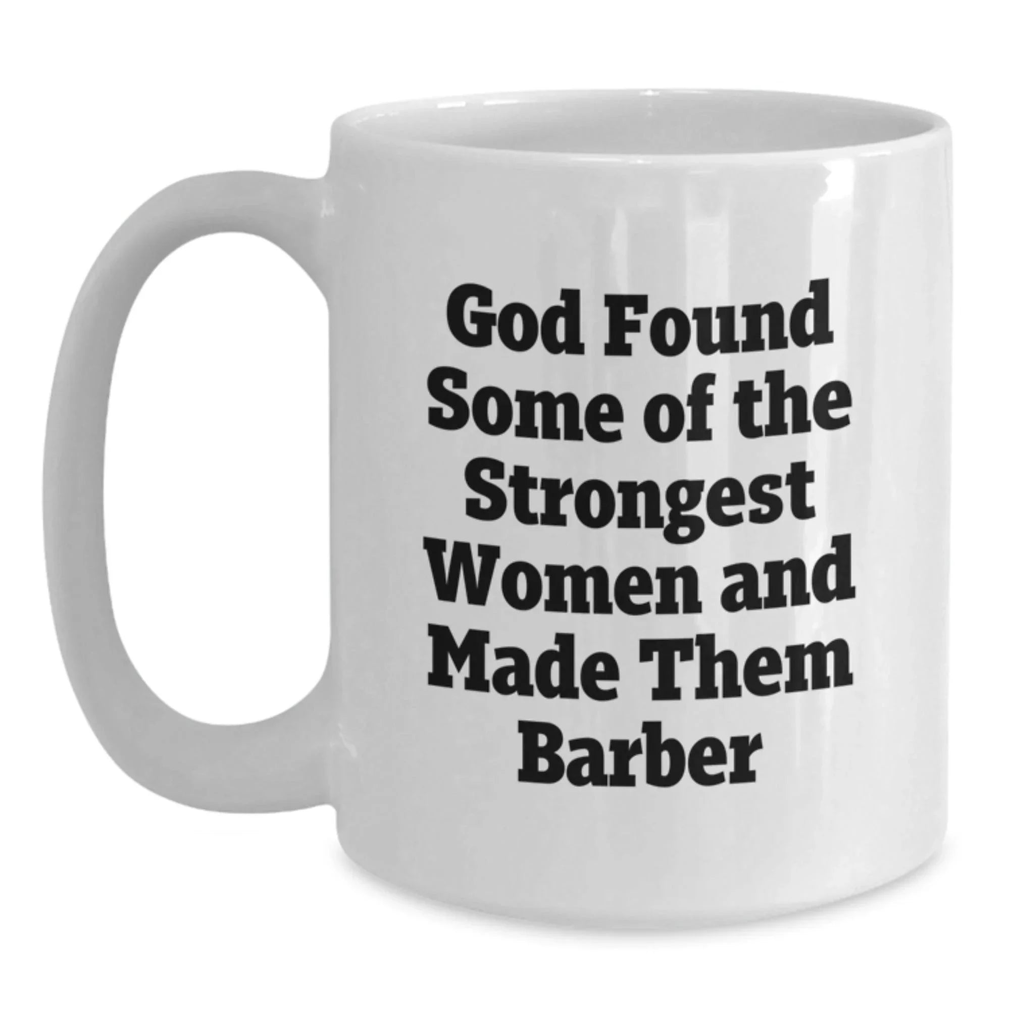 Funny Barber Gifts for Men Women Friends from Family - God Found Women and Made Them Barber White Coffee Mug
