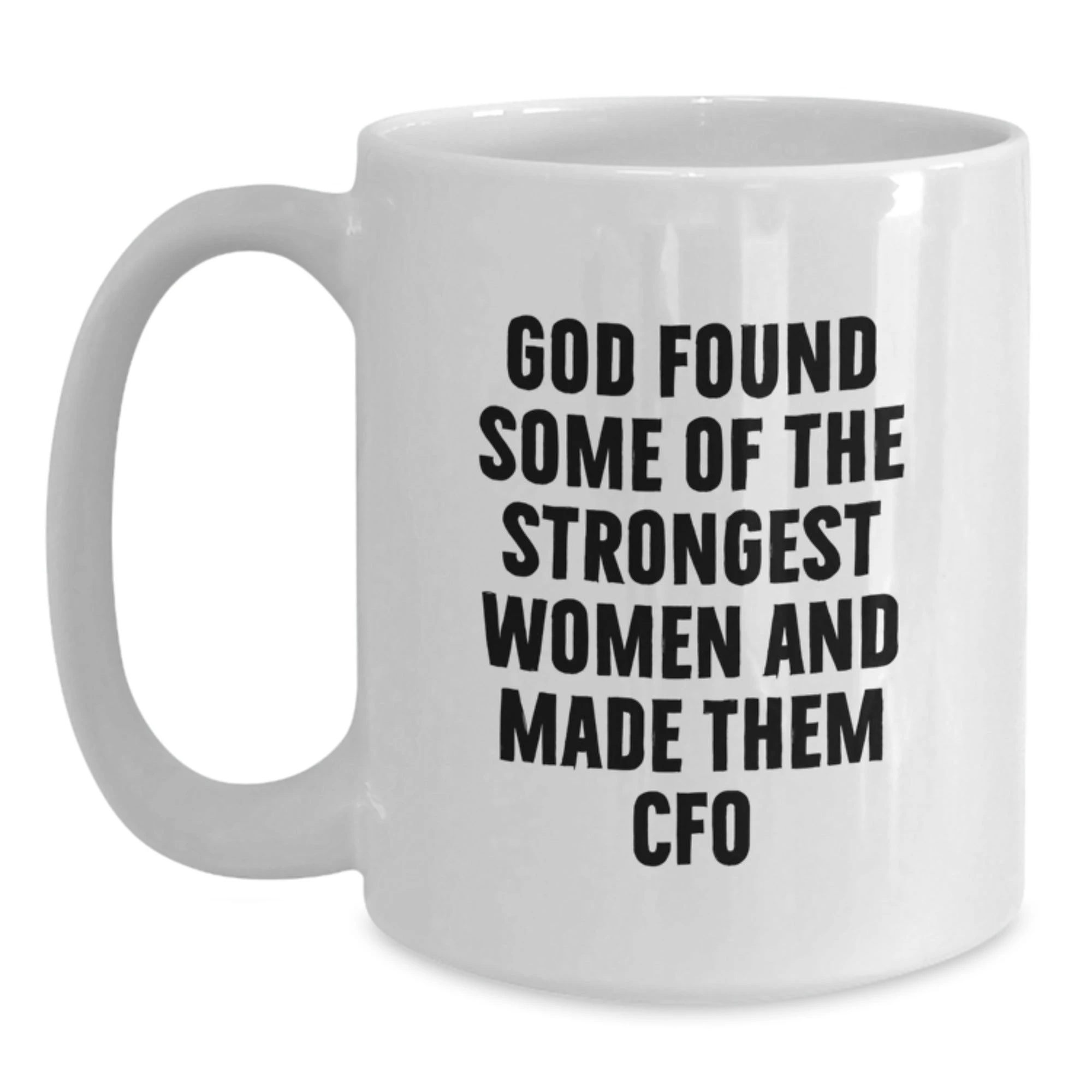 Funny CFO White Coffee Mug Gifts from Friends and Family, Christmas Unique Gifts for Women Men CFO, God Found Some Of The Strongest Women And Made Them 'CFO' - Inspiring Quote