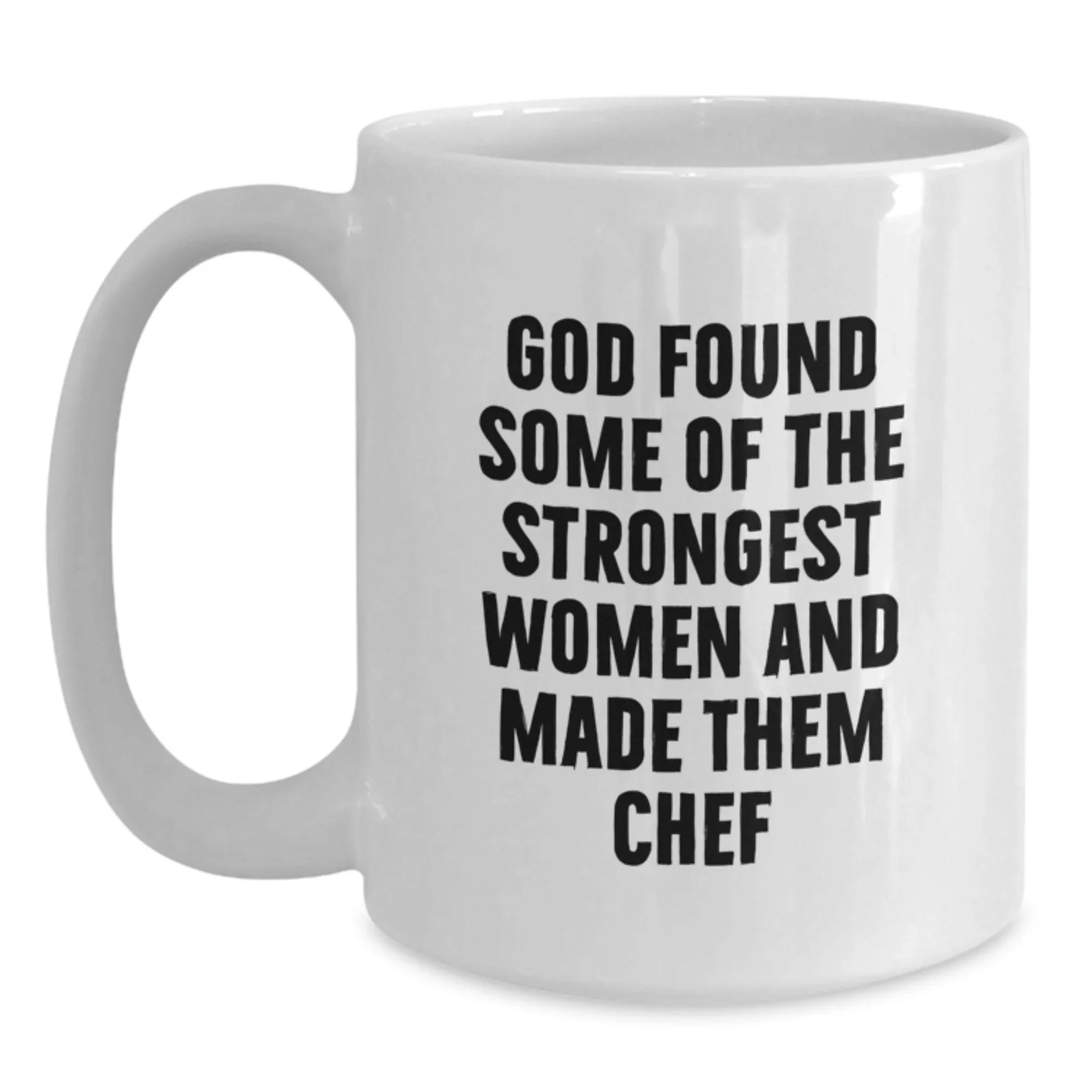 Funny Chef Gifts White Coffee Mugs from Family Women Men Friends, Unique Christmas Unique Gifts for Chef, God Found Some Of The Strongest Women And Made Them Chef Mug