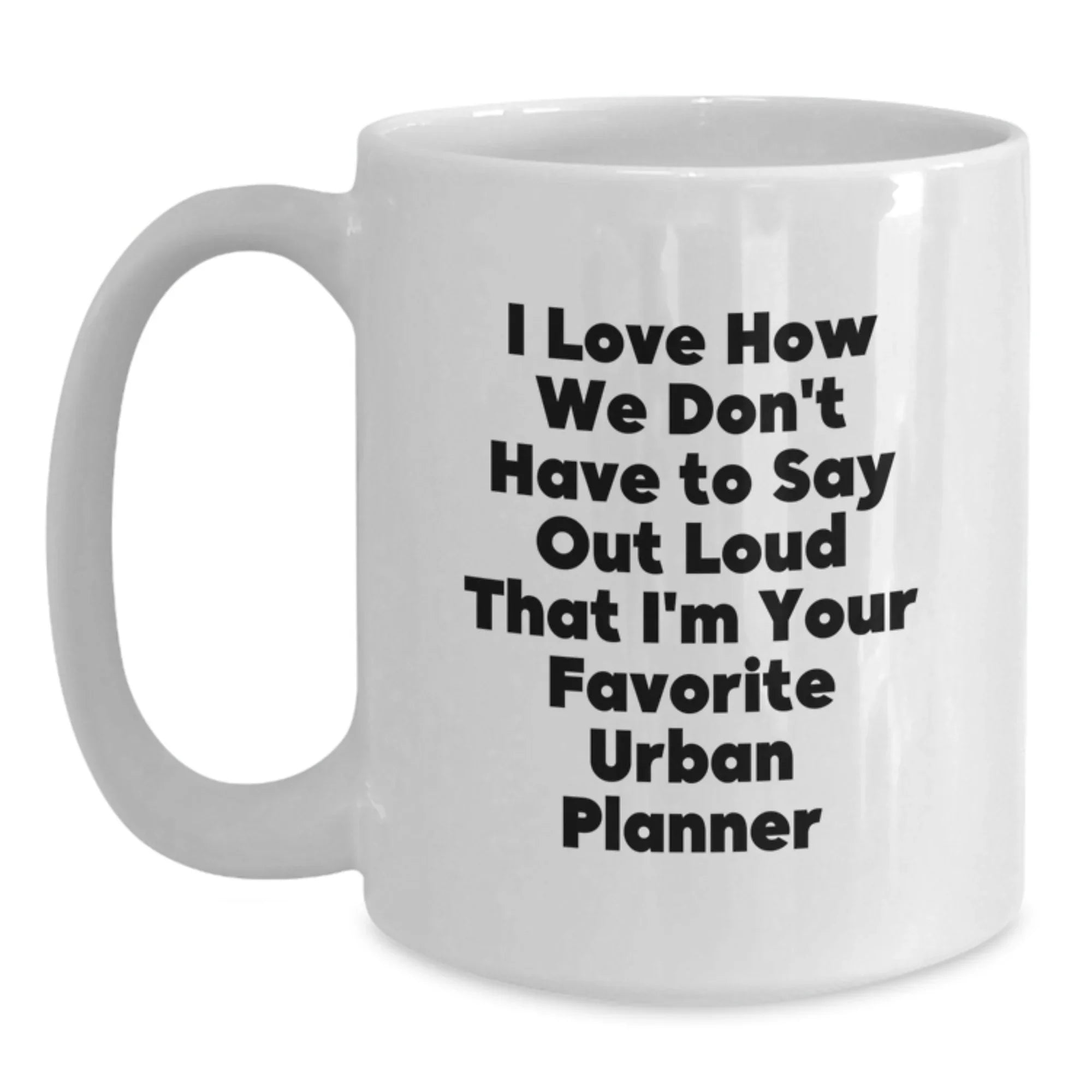 Gifts from Friends and Family, Funny Urban Planner Quote White Coffee Mug, 11oz or 15oz Capacity for Urban Planner Enthusiasts and Coffee Lovers, Christmas Unique Gifts for Men and Women