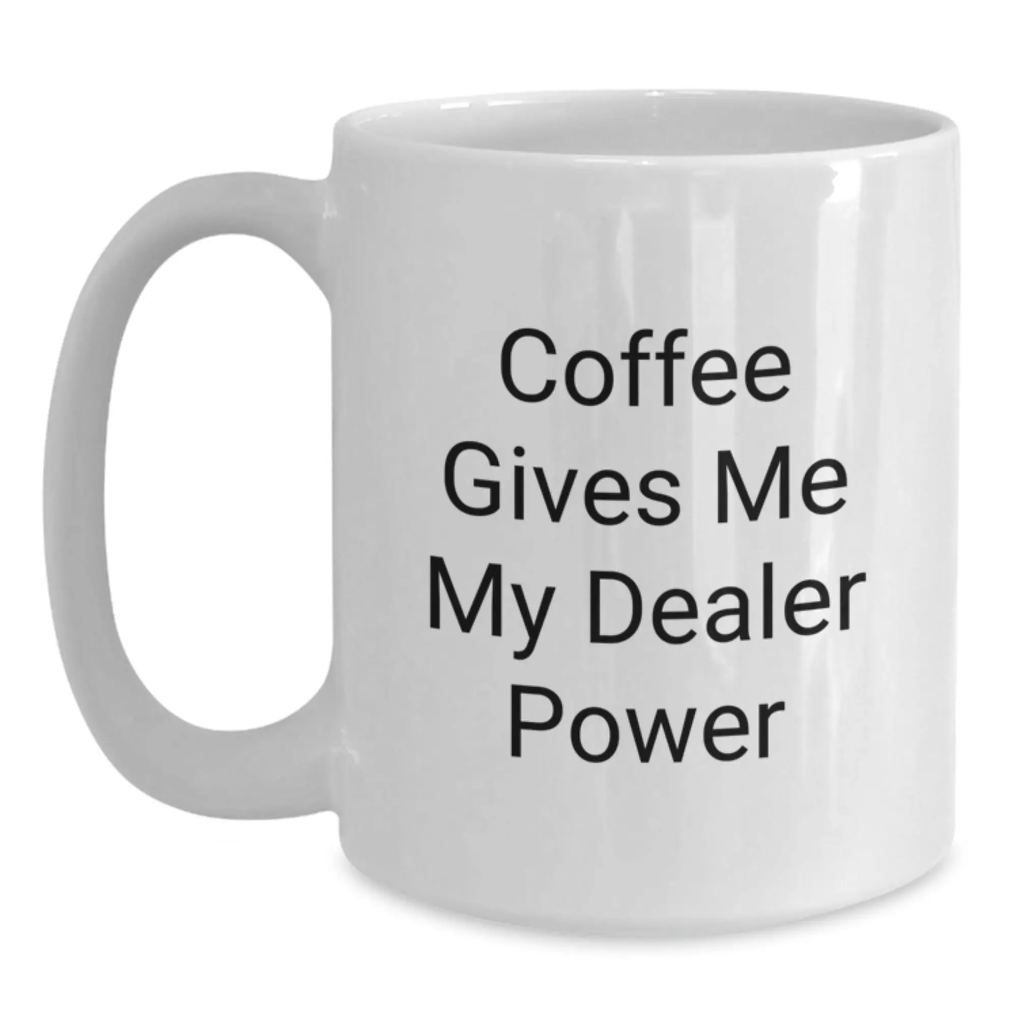 Funny Dealer Gifts from Men, White Coffee Mug with 'Coffee Gives Me My Dealer Power' Quote for Graduation Unique Gifts - Main