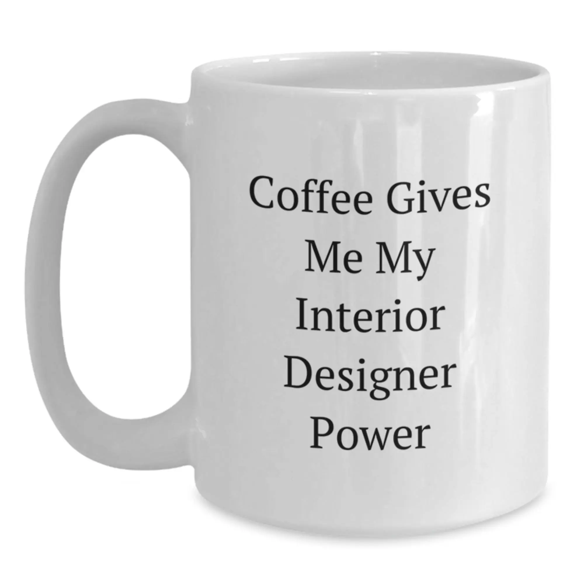 Interior Designer Funny Quote Gifts for Graduation, White Coffee Mug - 'Coffee Gives Me My Interior Designer Power' from Friends, Family, Coworkers - Main