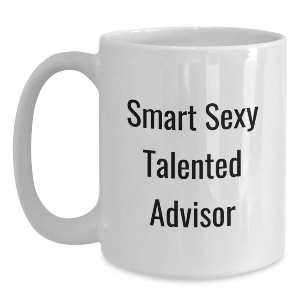 Funny Gifts from Friends for Birthday Unique Advisor White Coffee Mug - Smart Sexy Talented - Main