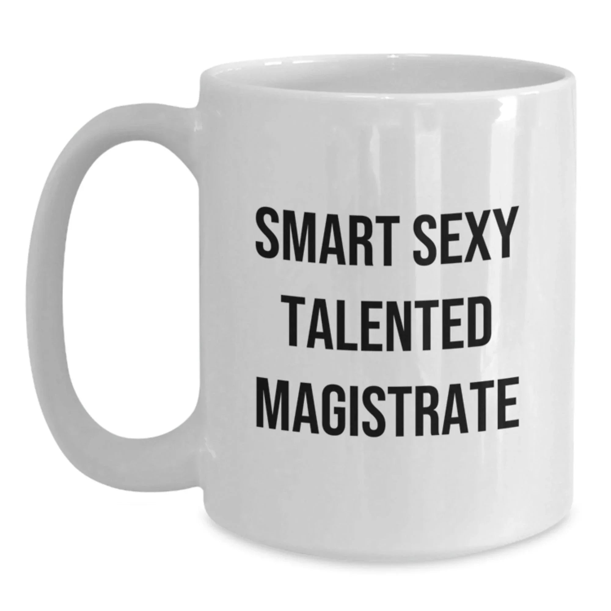 Funny Quotes for the Smart Sexy Talented Magistrate, Best White Coffee Mug Gifts from Friends, Christmas Unique Gifts for Magistrate