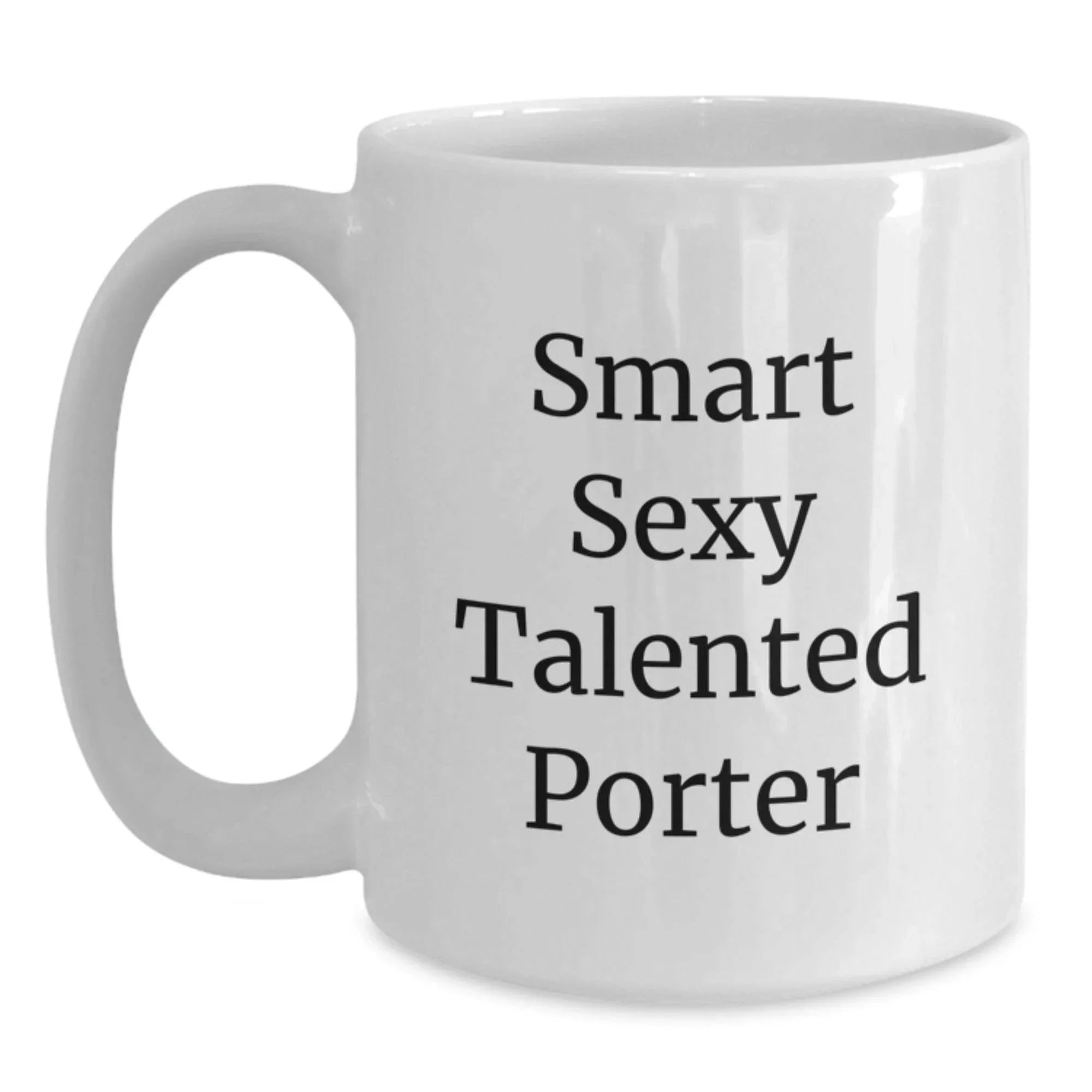 Smart Sexy Talented Porter White Coffee Mug - Funny Quote Gifts from Men to Porter on Birthday