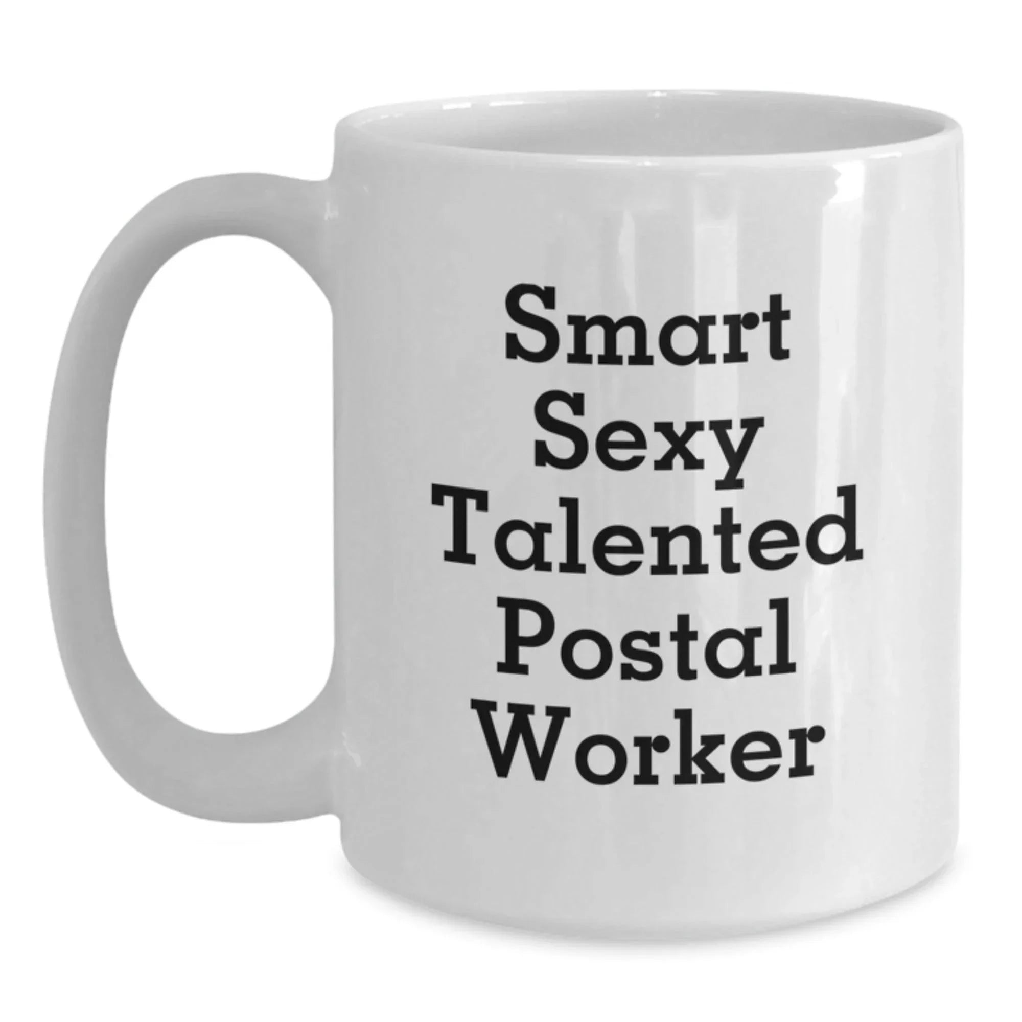 Smart Sexy Talented Postal Worker Gifts - Funny Quote Birthday Present from Friends for Postal Worker - White Coffee Mug, 11oz or 15oz, Ceramic, Microwave and Dishwasher Safe