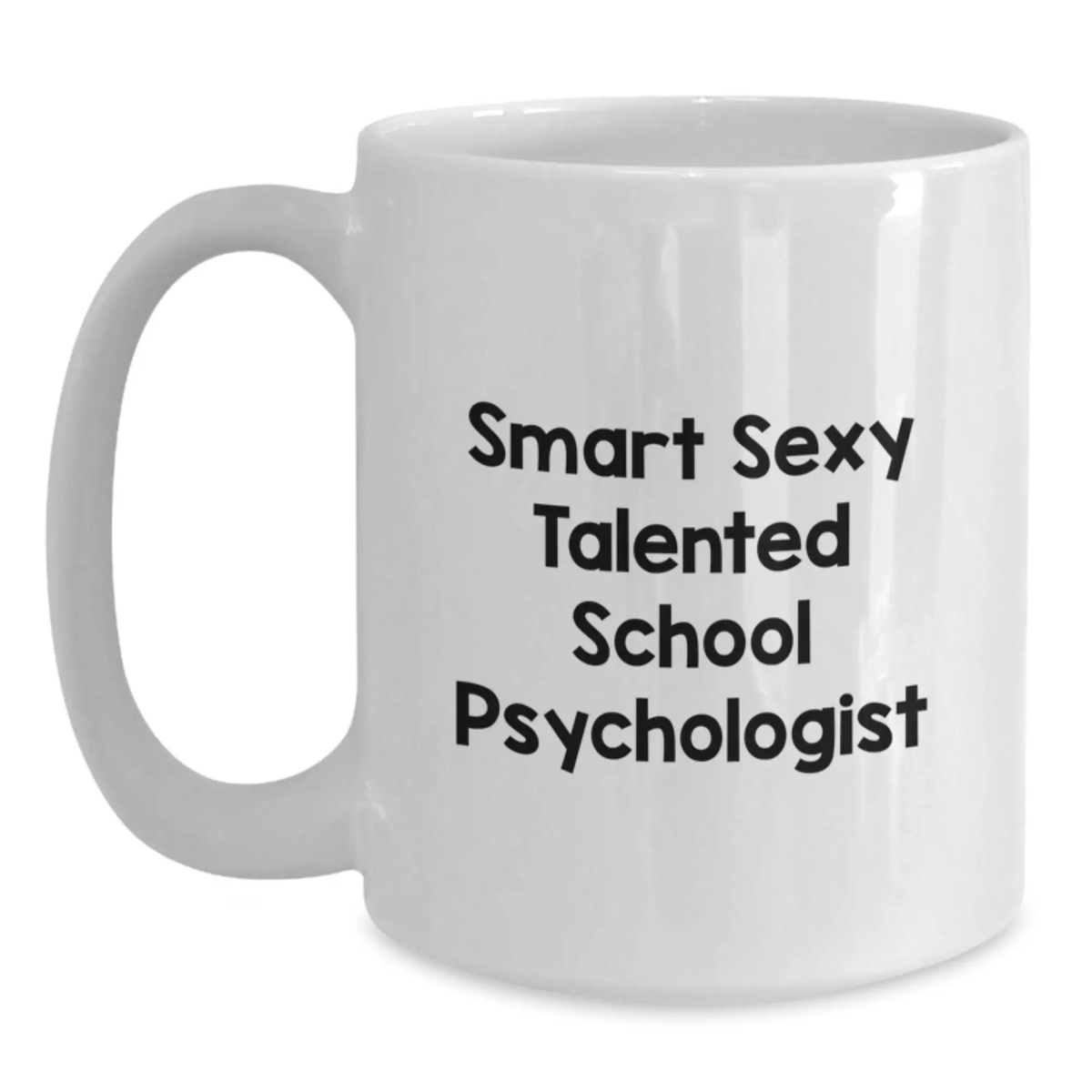 Funny School Psychologist Gifts from Men, Women, Friends, Coworkers, or Family for Graduation Unique Gifts White Coffee Mug - Smart Sexy Talented School Psychologist - Main
