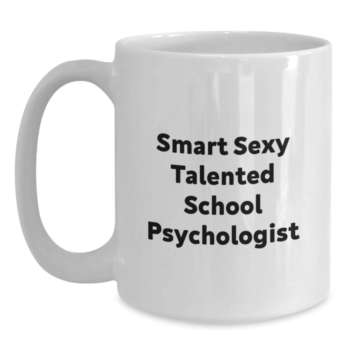 Funny School Psychologist Gifts for Men, Women, and Friends, Smart Sexy Talented Quote, White Coffee Mug, 11oz and 15oz Capacities, Ceramic Material - Main