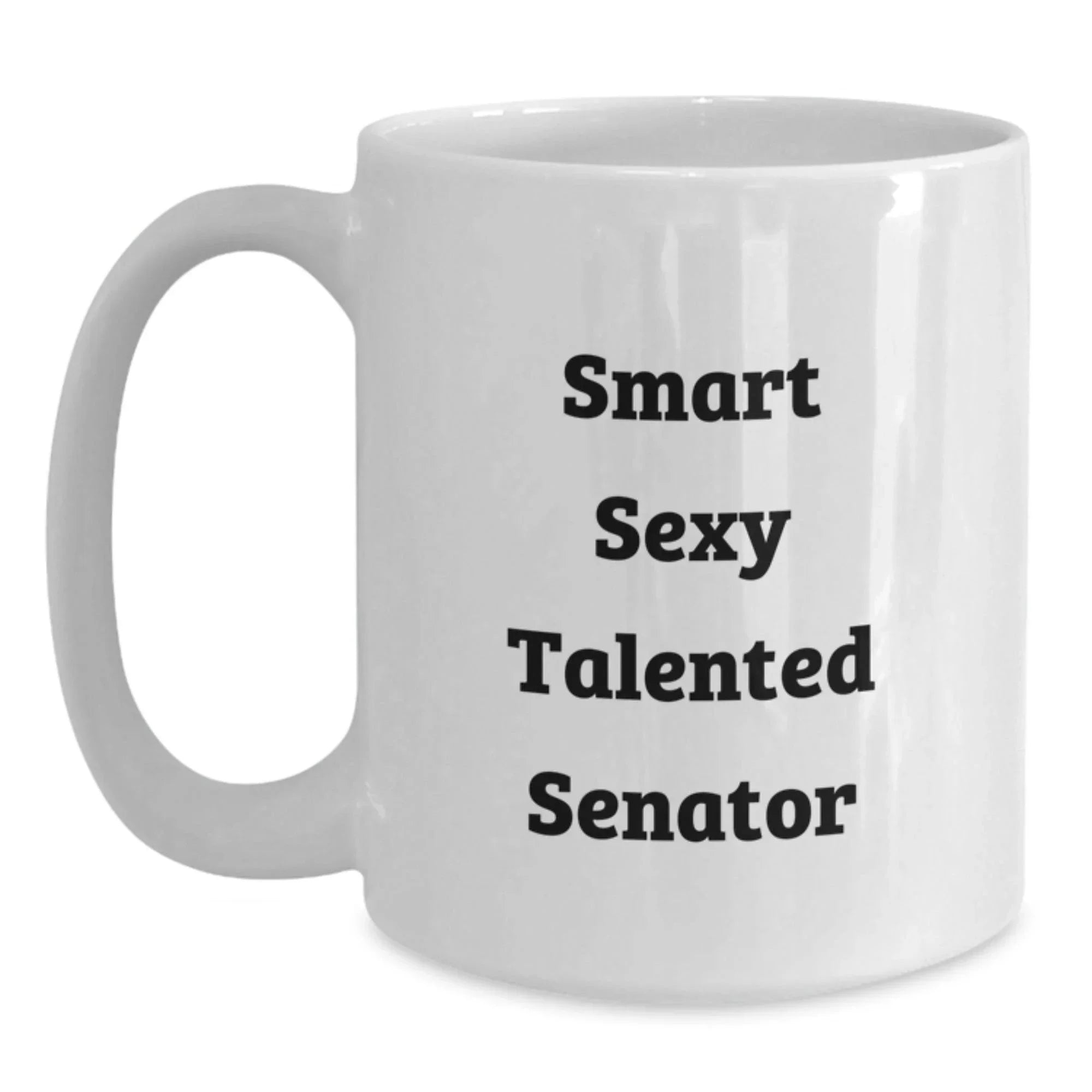 Funny Senator Gifts, White Coffee Mug, 'Smart Sexy Talented' Quote, Birthday Unique Gifts from Men to Senator
