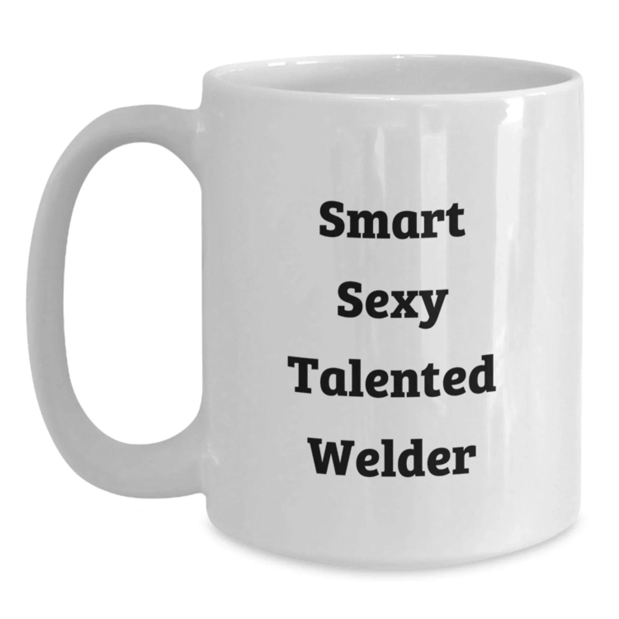 Funny Welder Gift, Smart Sexy Talented Welder Quote, White Coffee Mug for Welder, Gifts from Friends, Graduation Unique Gifts