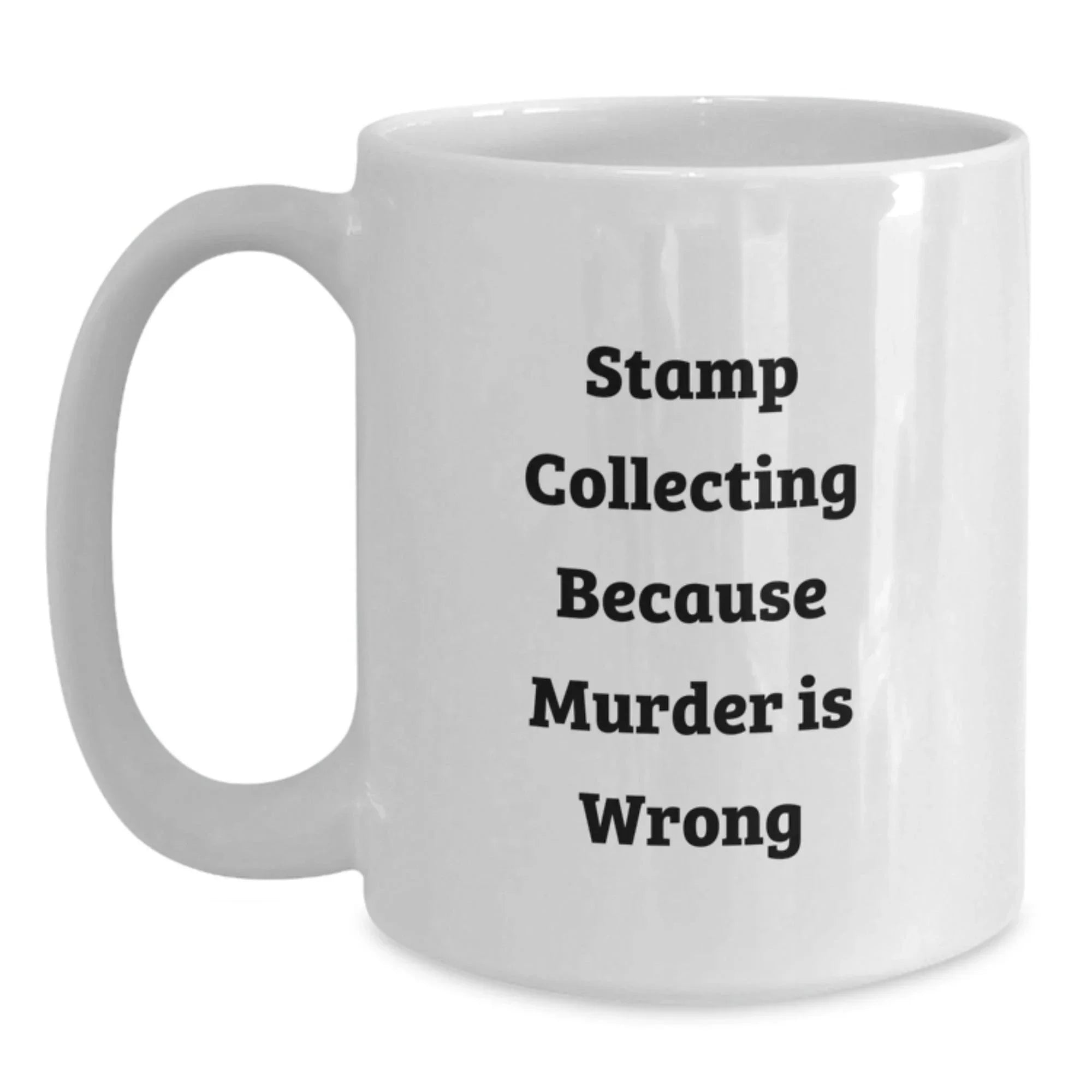 Funny Stamp Collecting Gifts from Friends for Stamp Collecting Enthusiasts, White Coffee Mug, Graduation Unique Gifts, Because Murder Is Wrong