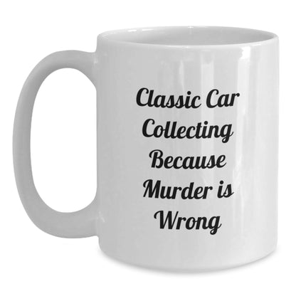 Classic Car Collecting Gifts from Friends, Classic Car Collecting Enthusiasts, or Coworkers - Funny White Coffee Mug for Graduation Unique Gifts Because Murder Is Wrong - Main