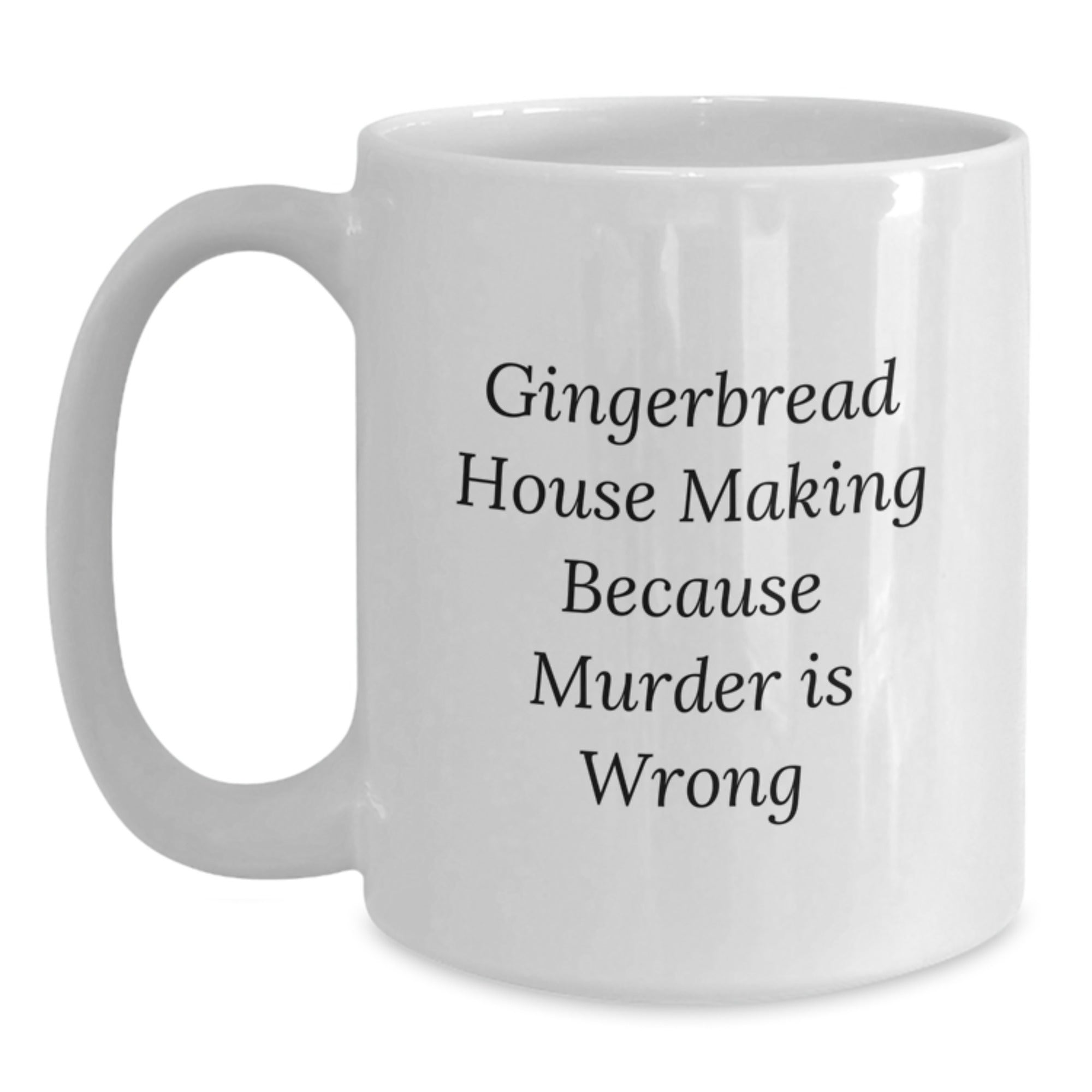 Gingerbread House Making Humor Gifts from Friends for Graduation, White Coffee Mug, 'Gingerbread House Making Because Murder Is Wrong' - Main