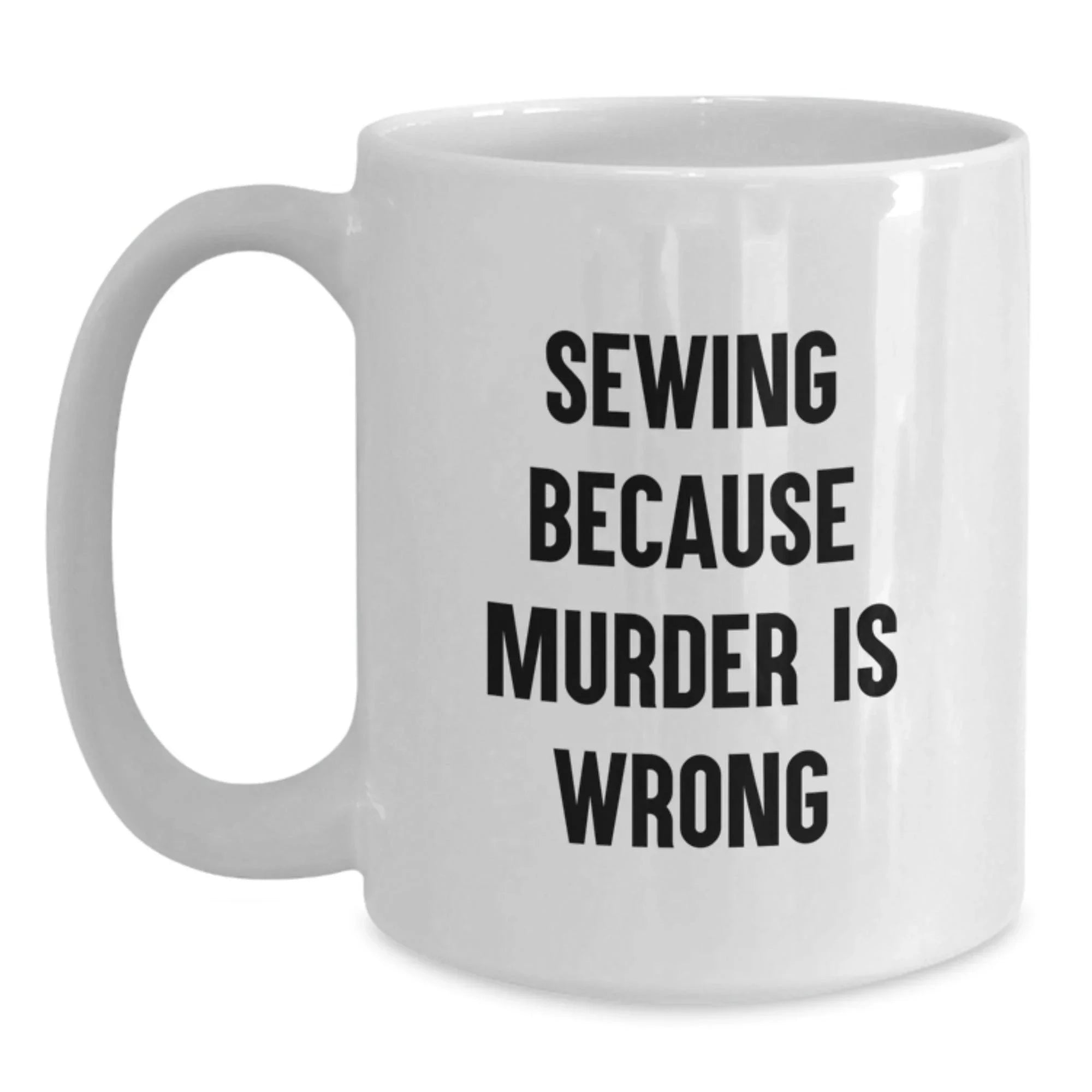 Sewing Enthusiasts Gifts from Friends for Graduation with Funny Quote, White Coffee Mug, 11oz or 15oz Capacity, Ceramic, Microwave and Dishwasher Safe