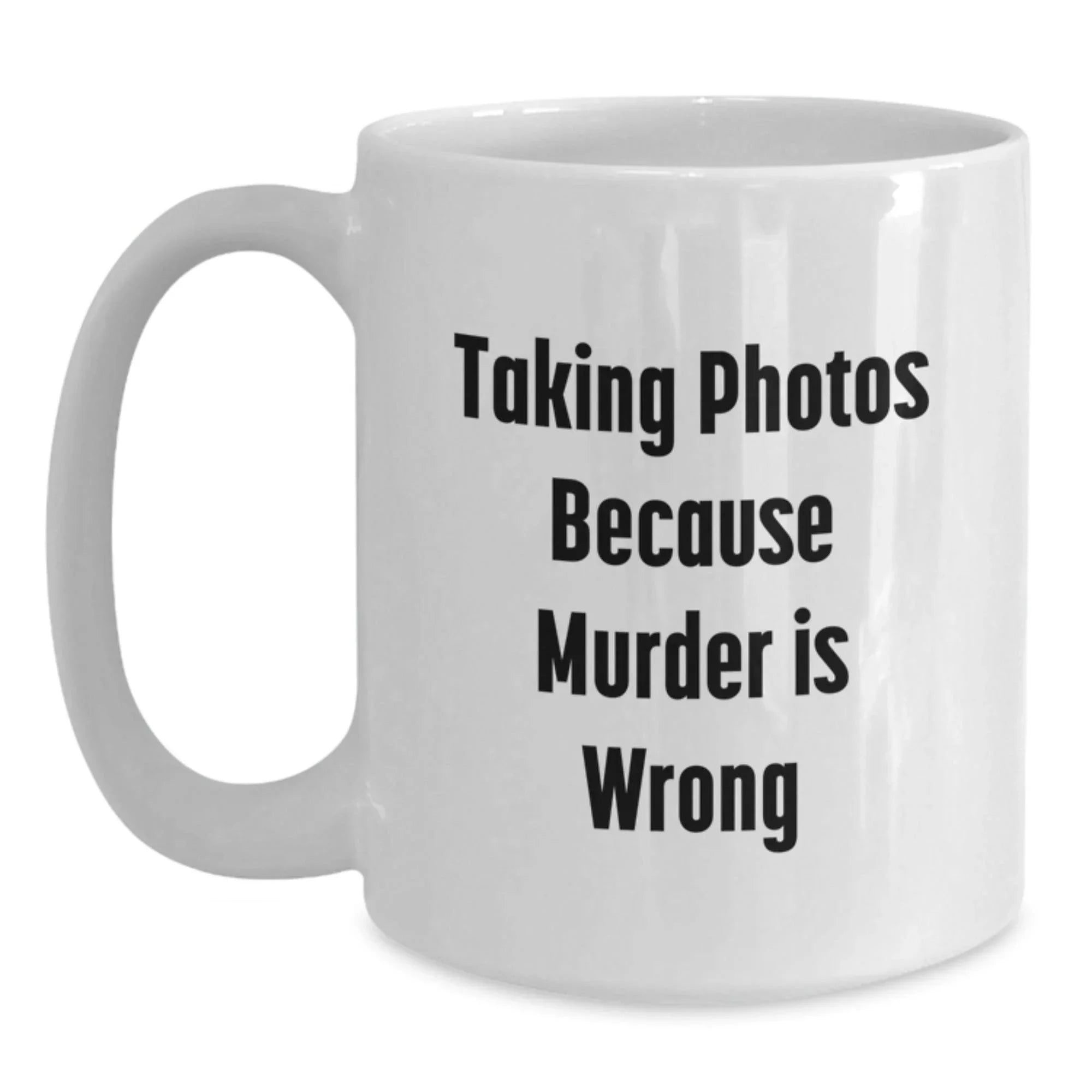 Funny Taking Photos White Coffee Mug Gifts for Men from Friends on Graduation Day, 'Taking Photos Because Murder Is Wrong'
